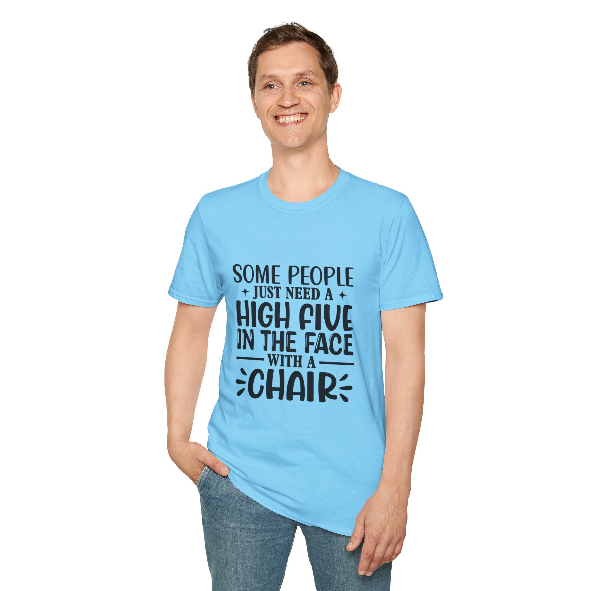 Some People Just Need a High Five in the Face with a Chair T-Shirt — Funny Sarcastic Graphic Tee