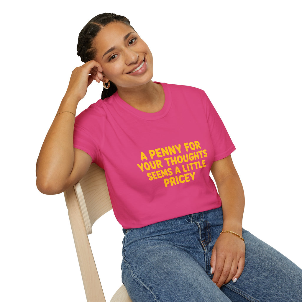 A Penny For Your Thoughts Seems a Little Pricey T-Shirt — Funny Sarcastic Gift for Her