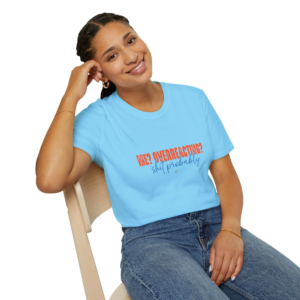 Me Overreacting Shit Probably T-Shirt — Funny Sarcastic Gift for Her Humor Graphic Tee