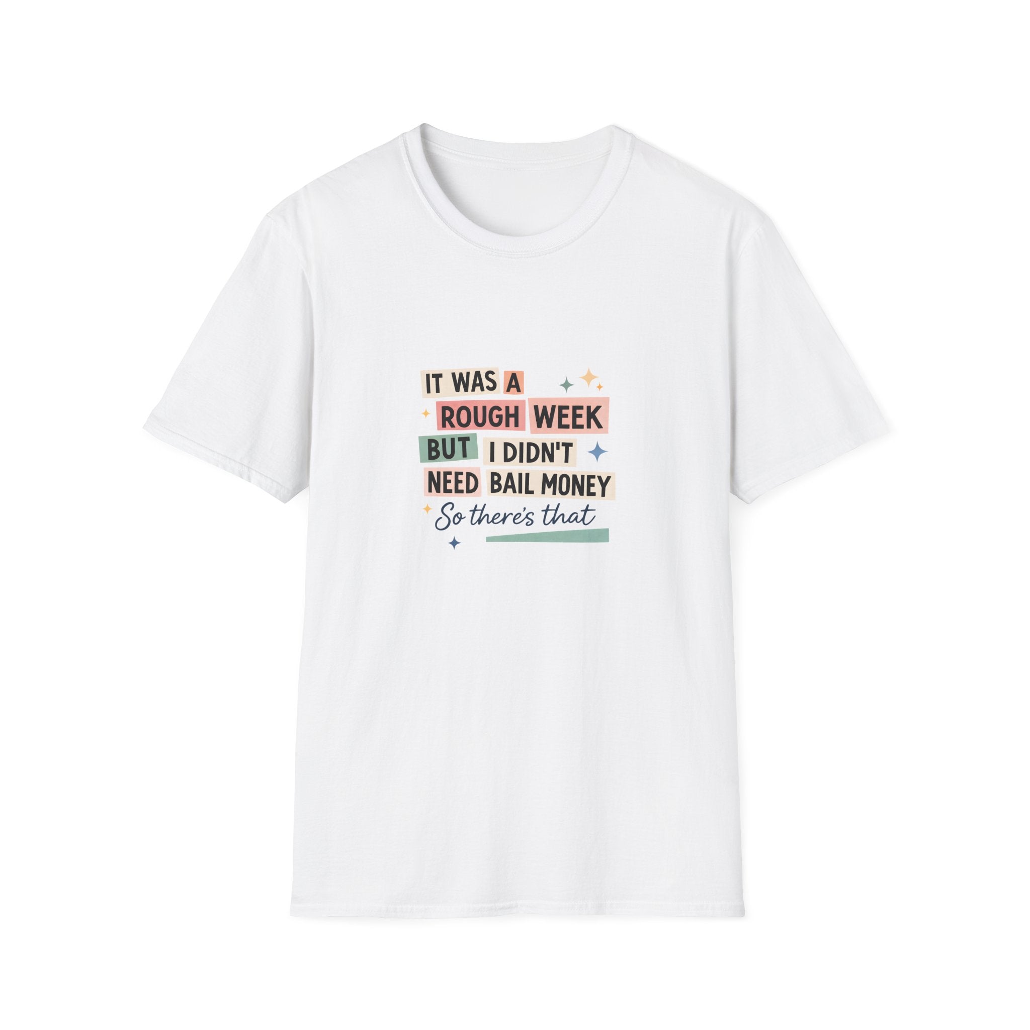 It Was a Rough Week But I Didn't Need Bail Money T-Shirt — Funny Sarcastic Gift for Her