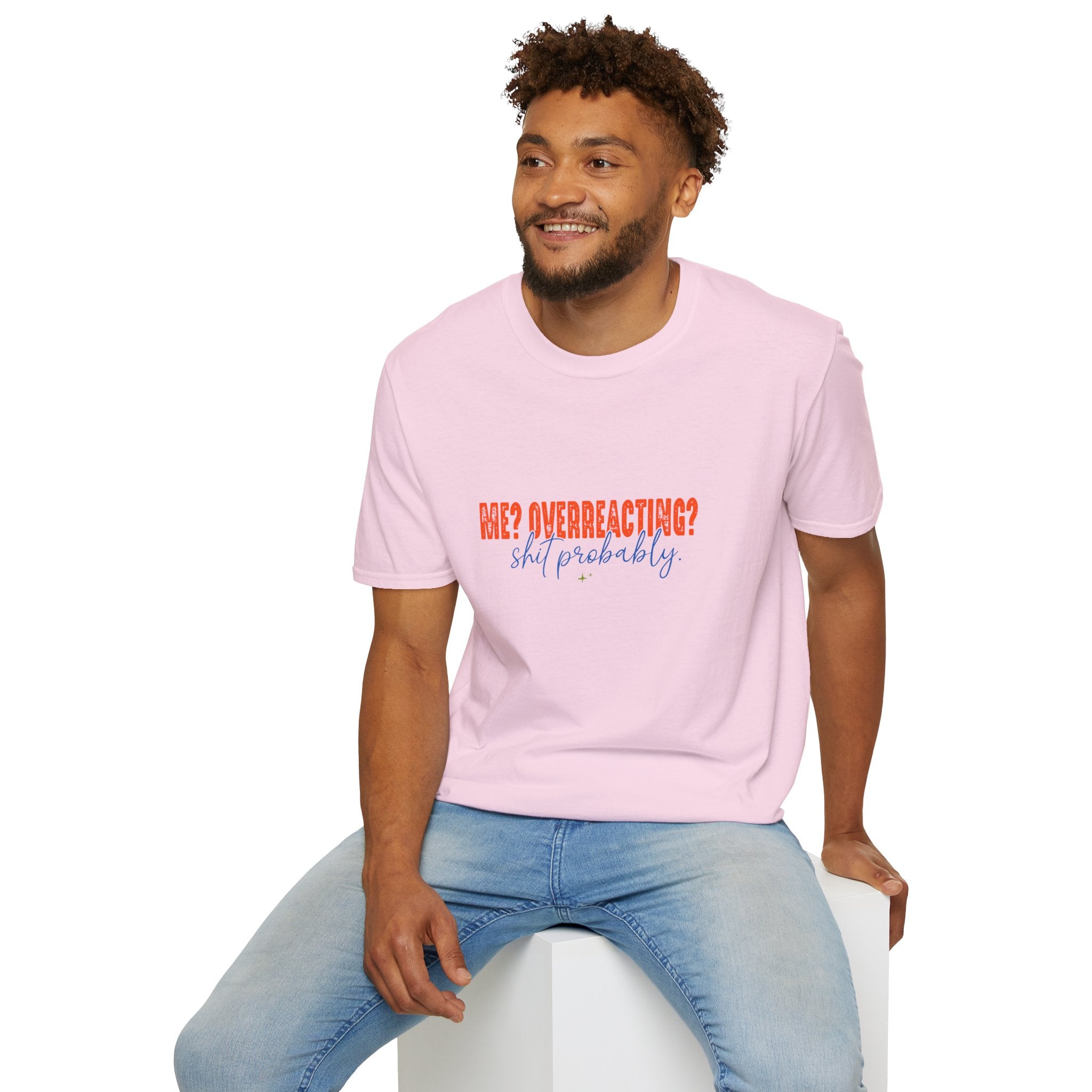 Me Overreacting Shit Probably T-Shirt — Funny Sarcastic Gift for Her Humor Graphic Tee
