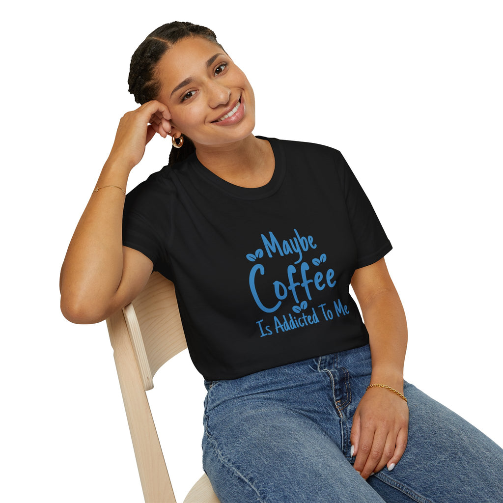 Maybe Coffee Is Addicted to Me T-Shirt — Funny Coffee Lover Gift for Her Graphic Tee