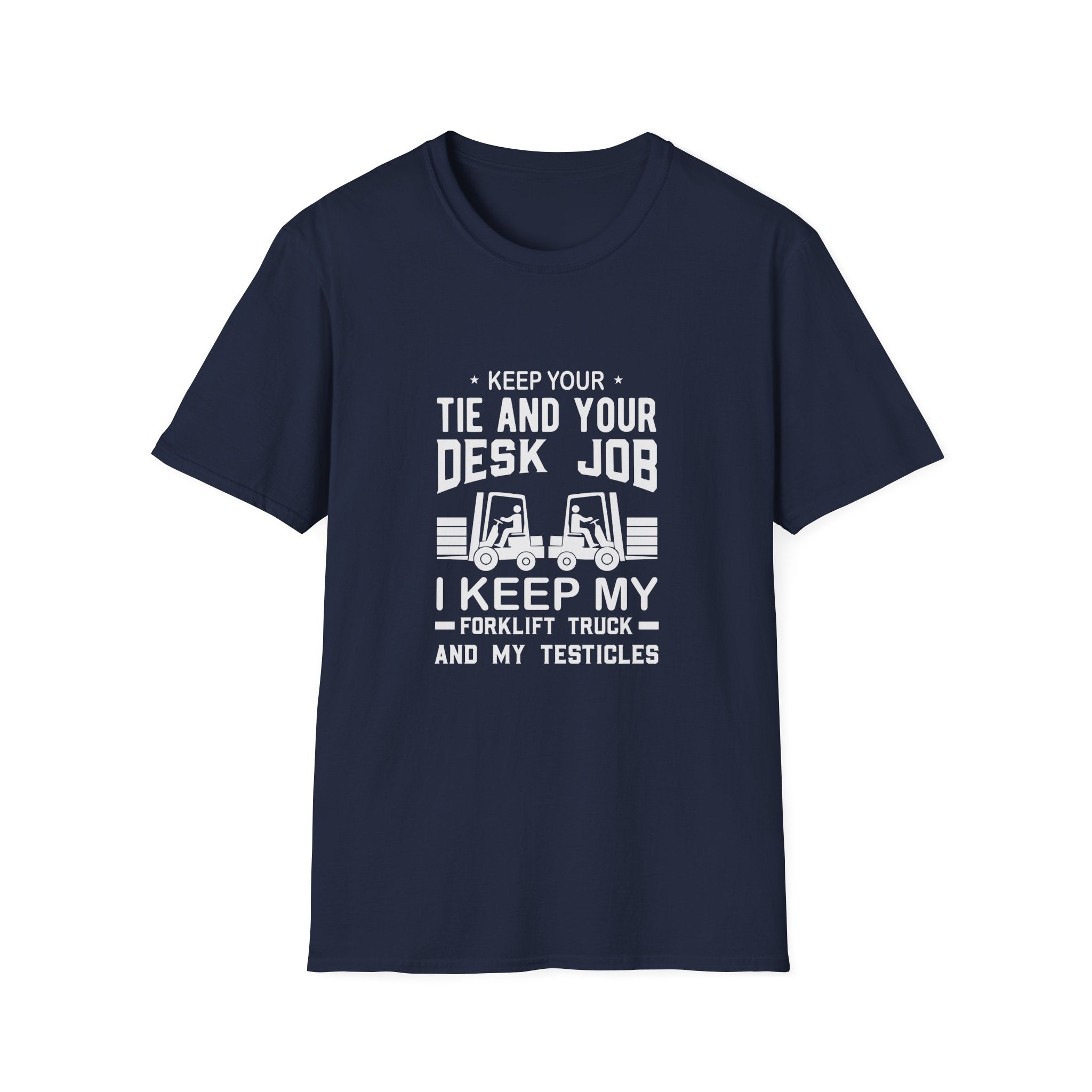Keep Your Tie and Your Desk Job — Funny Forklift Truck T-Shirt