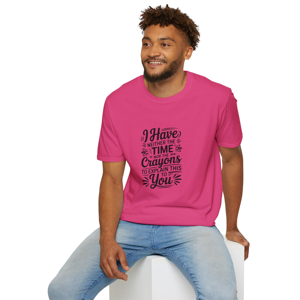 I Have Neither the Time Nor the Crayons to Explain This T-Shirt — Funny Sarcastic Gift