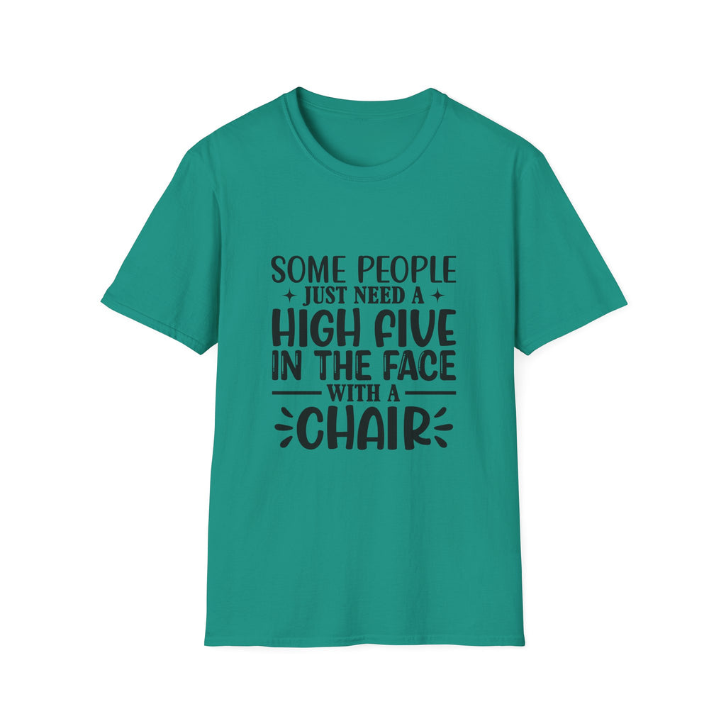 Some People Just Need a High Five in the Face with a Chair T-Shirt — Funny Sarcastic Graphic Tee