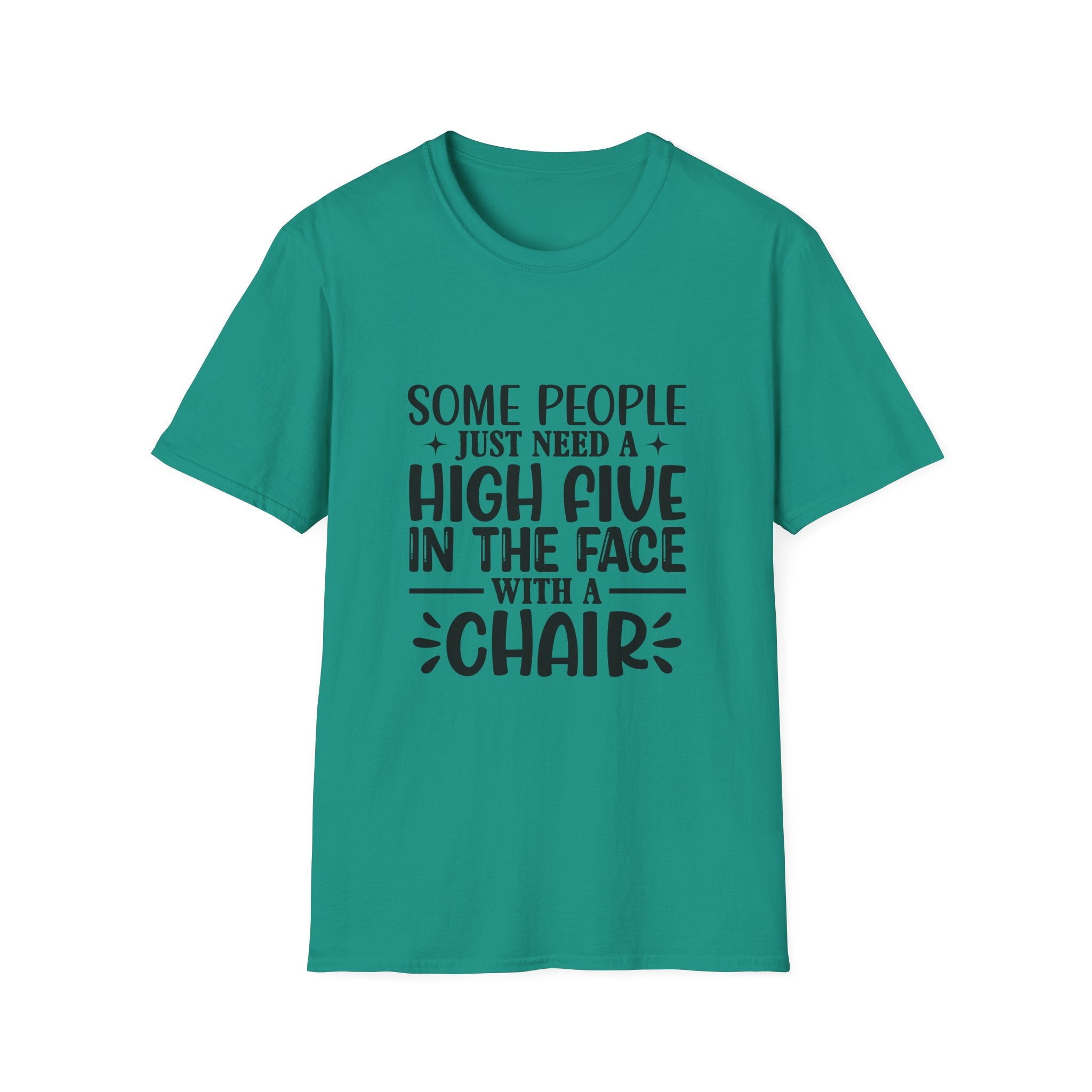 Some People Just Need a High Five in the Face with a Chair T-Shirt — Funny Sarcastic Graphic Tee
