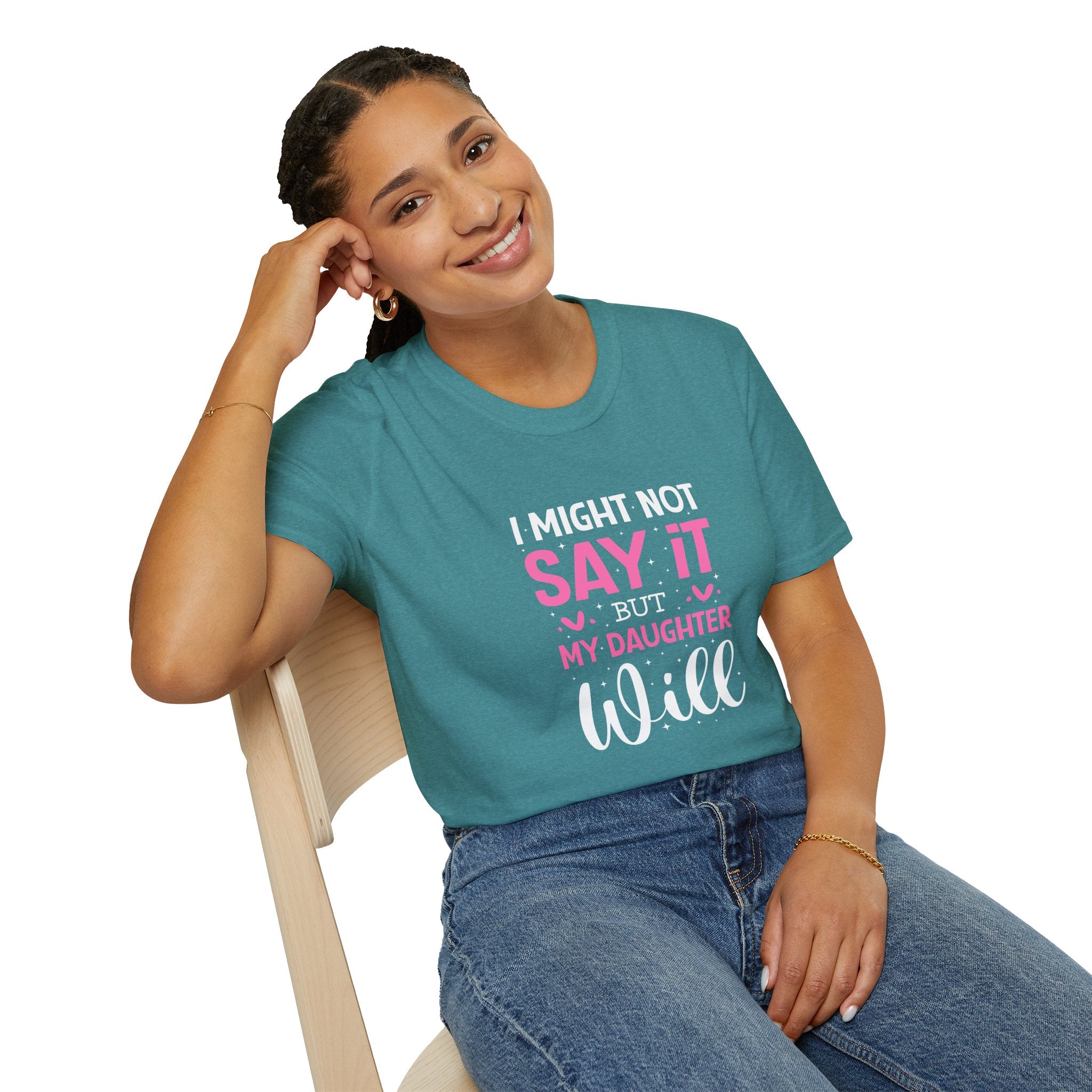 I Might Not Say It But My Daughter Will T-Shirt — Funny Mom Gift Sarcastic Graphic Tee