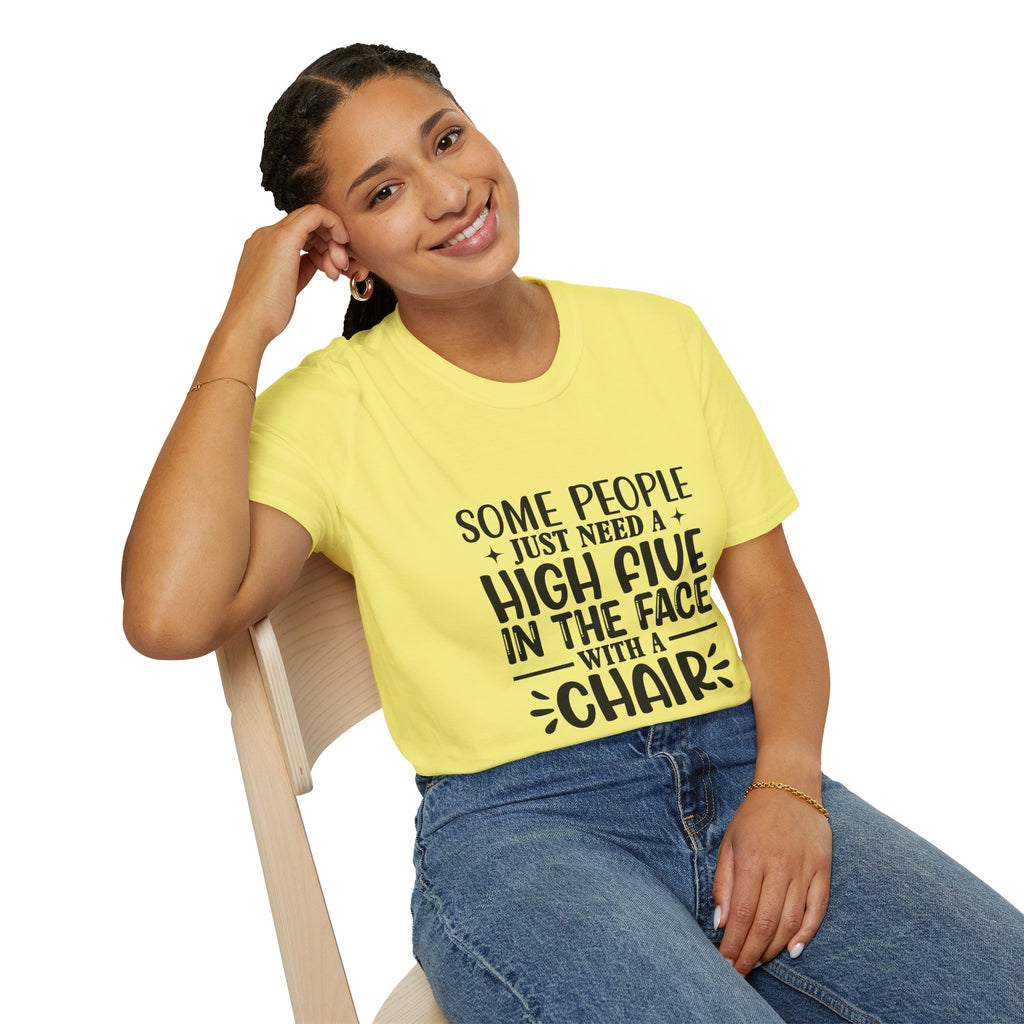 Some People Just Need a High Five in the Face with a Chair T-Shirt — Funny Sarcastic Graphic Tee