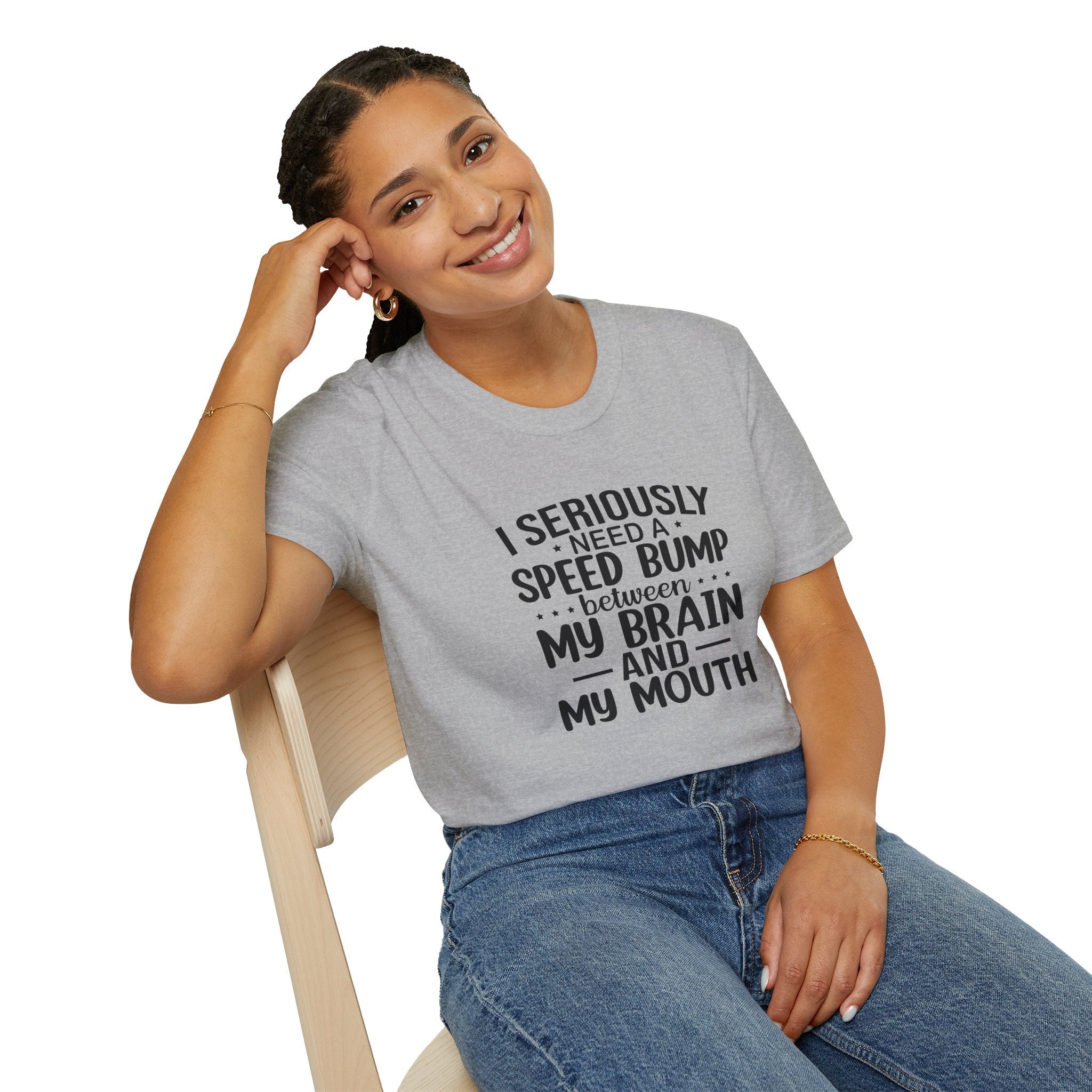 I Seriously Need a Speed Bump Between My Brain and My Mouth T-Shirt — Funny Sarcastic Gift for Her Graphic Tee
