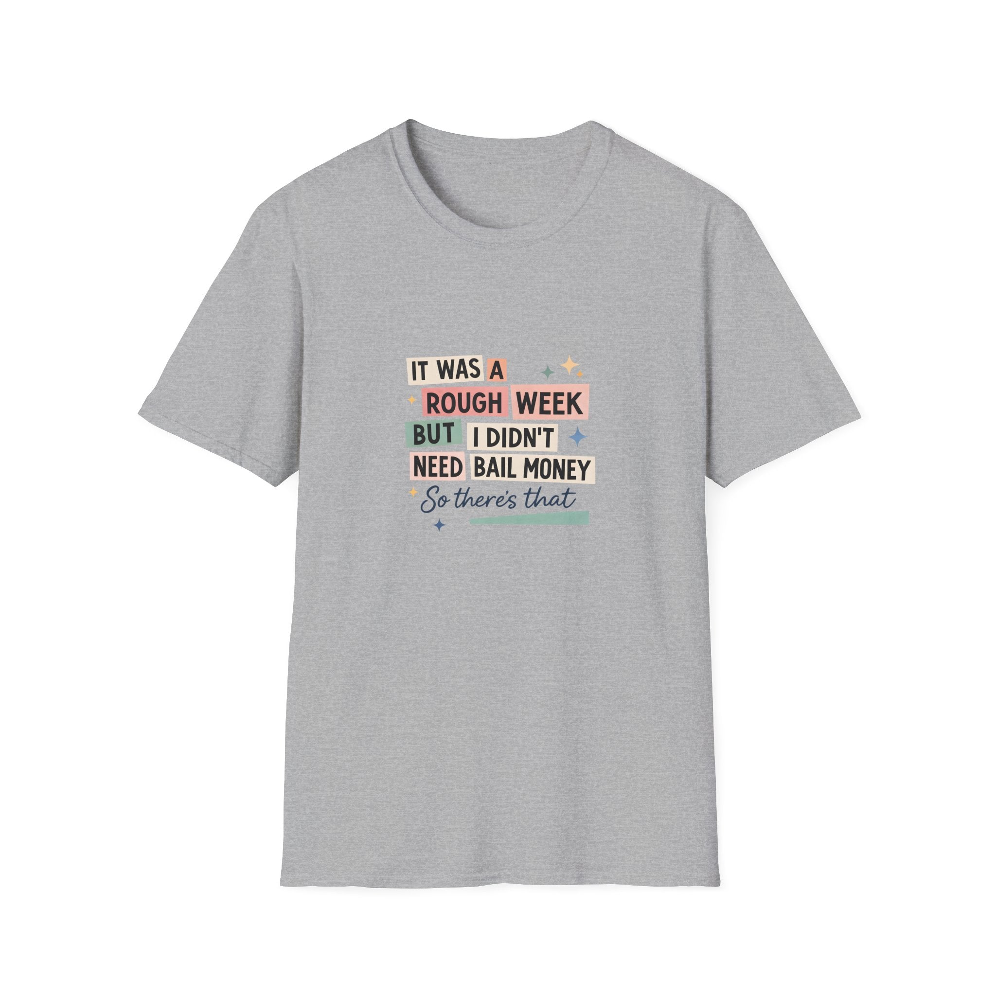 It Was a Rough Week But I Didn't Need Bail Money T-Shirt — Funny Sarcastic Gift for Her