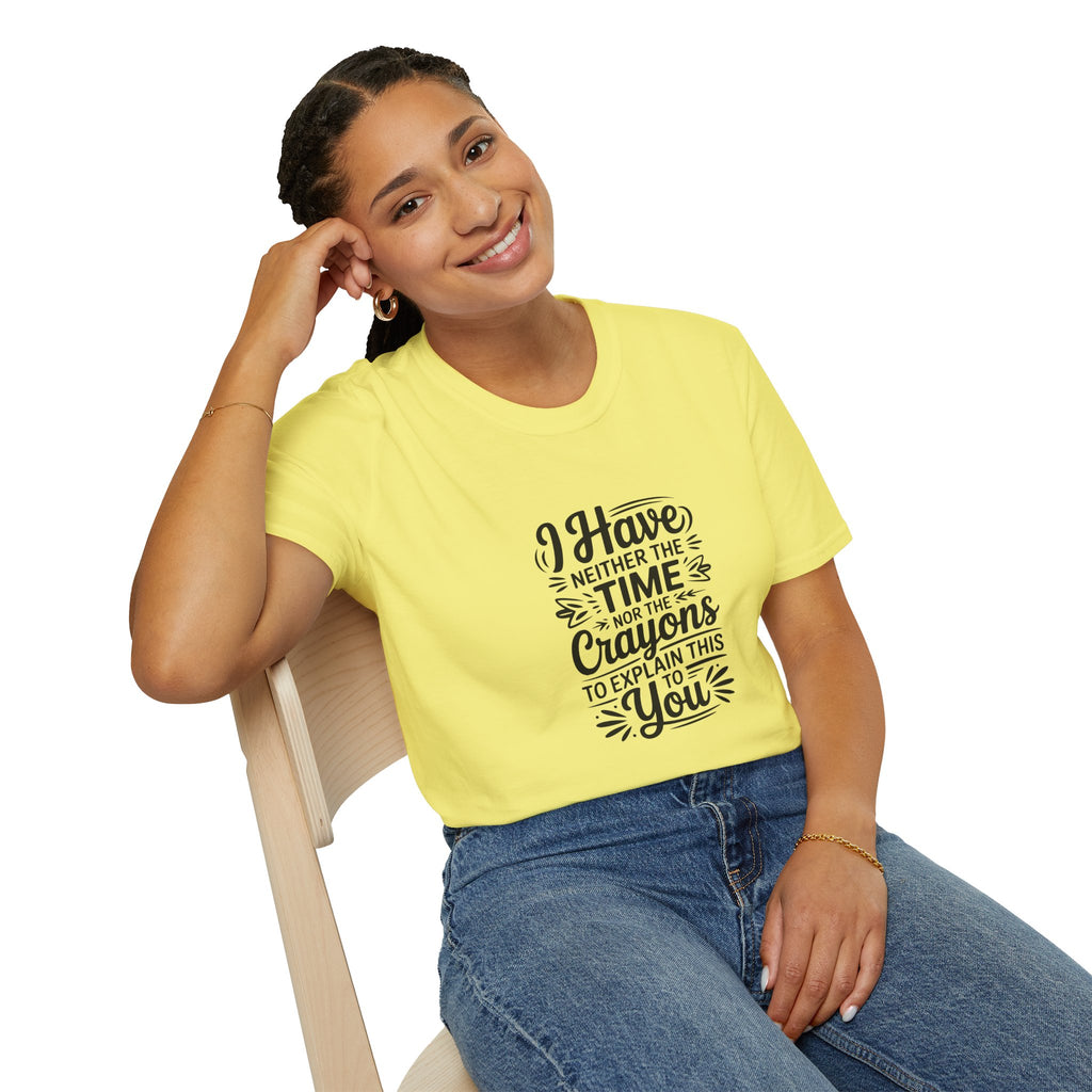 I Have Neither the Time Nor the Crayons to Explain This T-Shirt — Funny Sarcastic Gift
