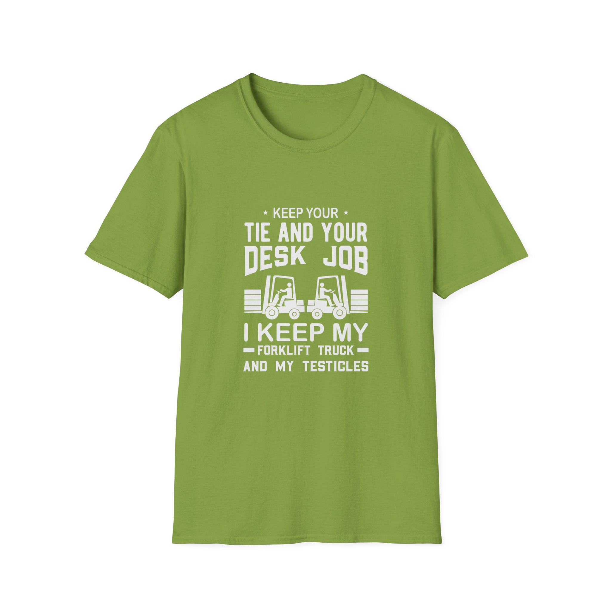 Keep Your Tie and Your Desk Job — Funny Forklift Truck T-Shirt