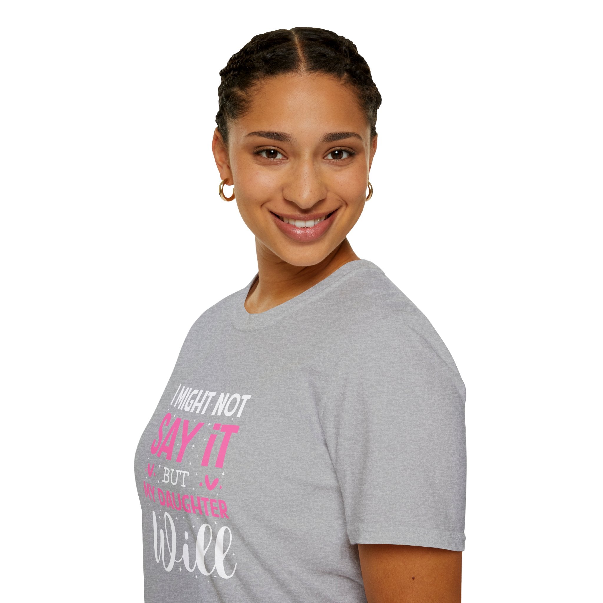 I Might Not Say It But My Daughter Will T-Shirt — Funny Mom Gift Sarcastic Graphic Tee