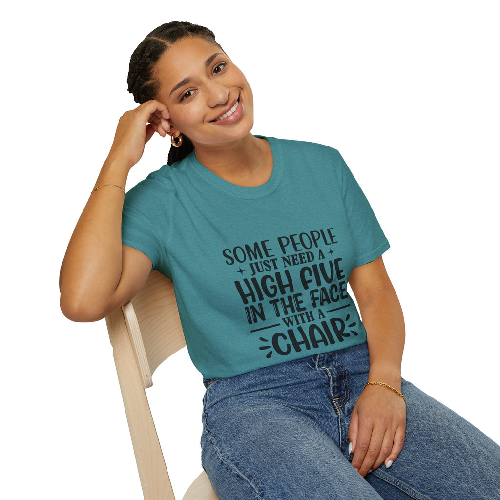 Some People Just Need a High Five in the Face with a Chair T-Shirt — Funny Sarcastic Graphic Tee