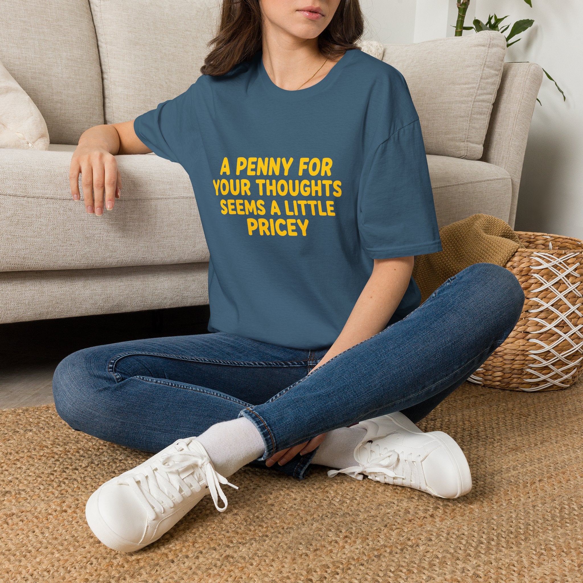 A Penny For Your Thoughts Seems a Little Pricey T-Shirt — Funny Sarcastic Gift for Her