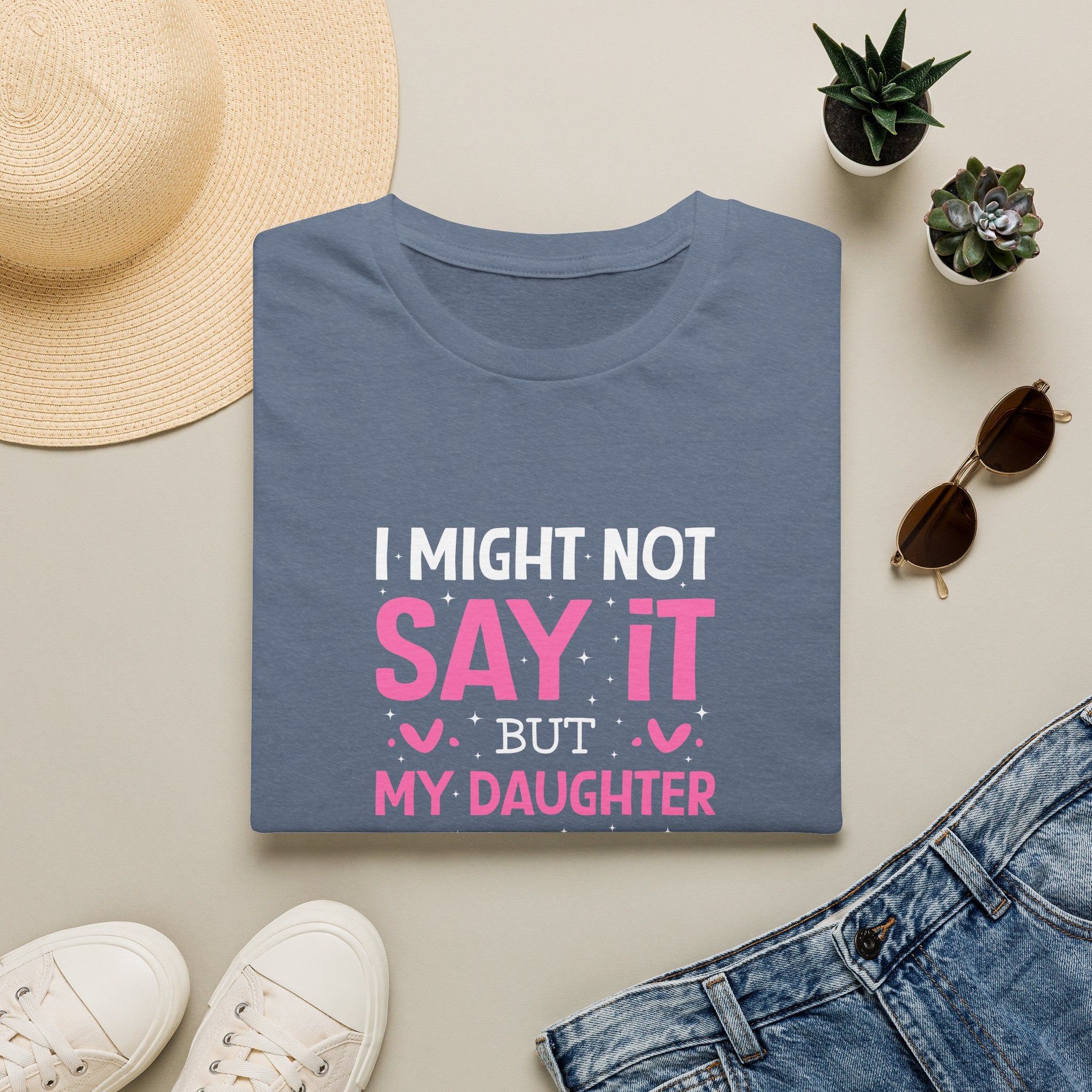 I Might Not Say It But My Daughter Will T-Shirt — Funny Mom Gift Sarcastic Graphic Tee
