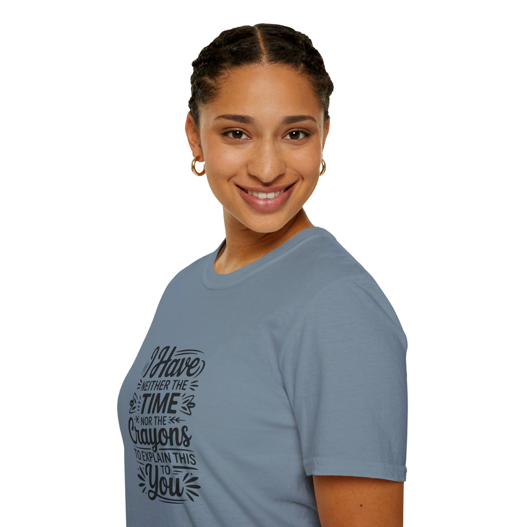 I Have Neither the Time Nor the Crayons to Explain This T-Shirt — Funny Sarcastic Gift