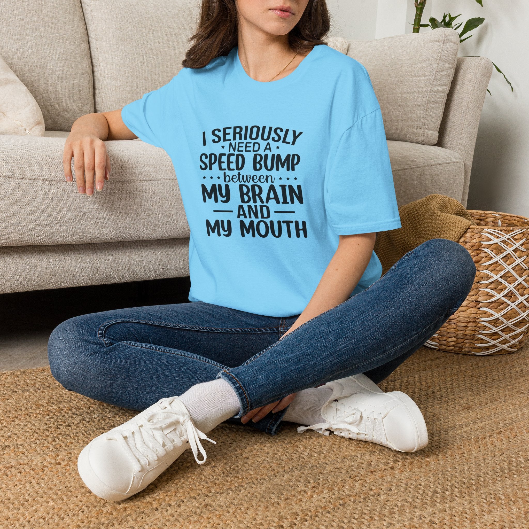 I Seriously Need a Speed Bump Between My Brain and My Mouth T-Shirt — Funny Sarcastic Gift for Her Graphic Tee