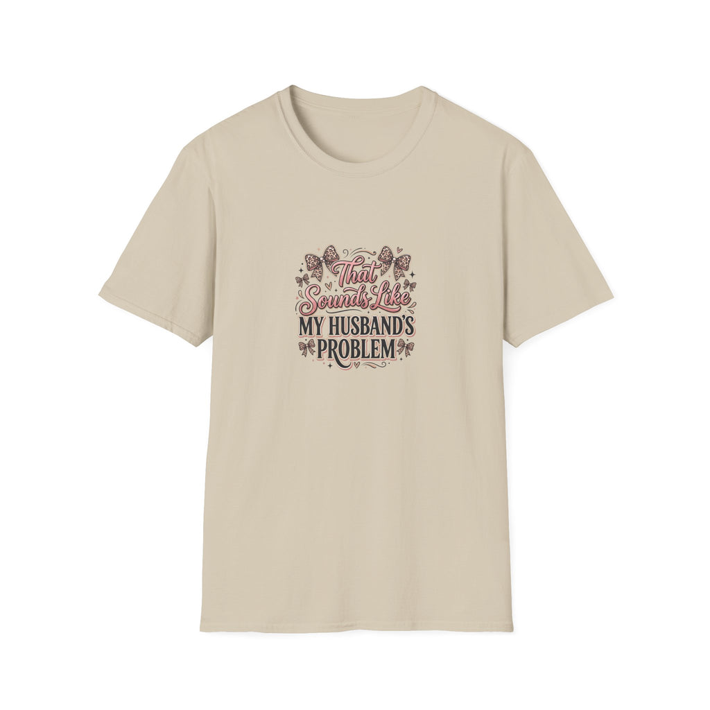 That Sounds Like My Husband's Problem T-Shirt — Funny Wife Gift Sarcastic Women's Tee