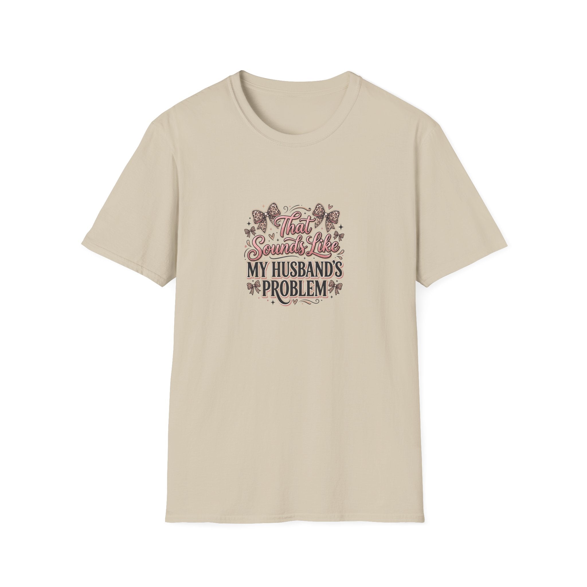 That Sounds Like My Husband's Problem T-Shirt — Funny Wife Gift Sarcastic Women's Tee
