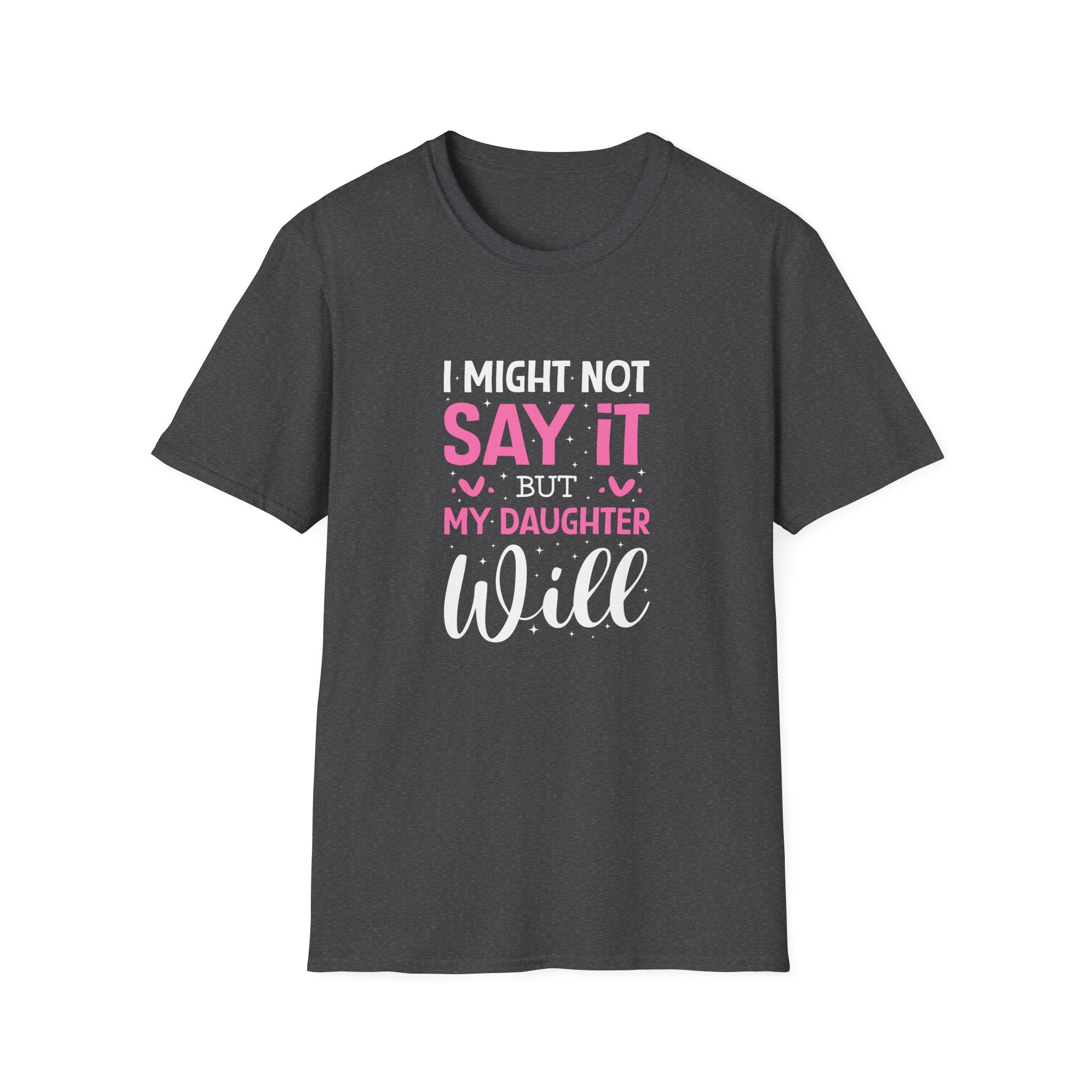 I Might Not Say It But My Daughter Will T-Shirt — Funny Mom Gift Sarcastic Graphic Tee