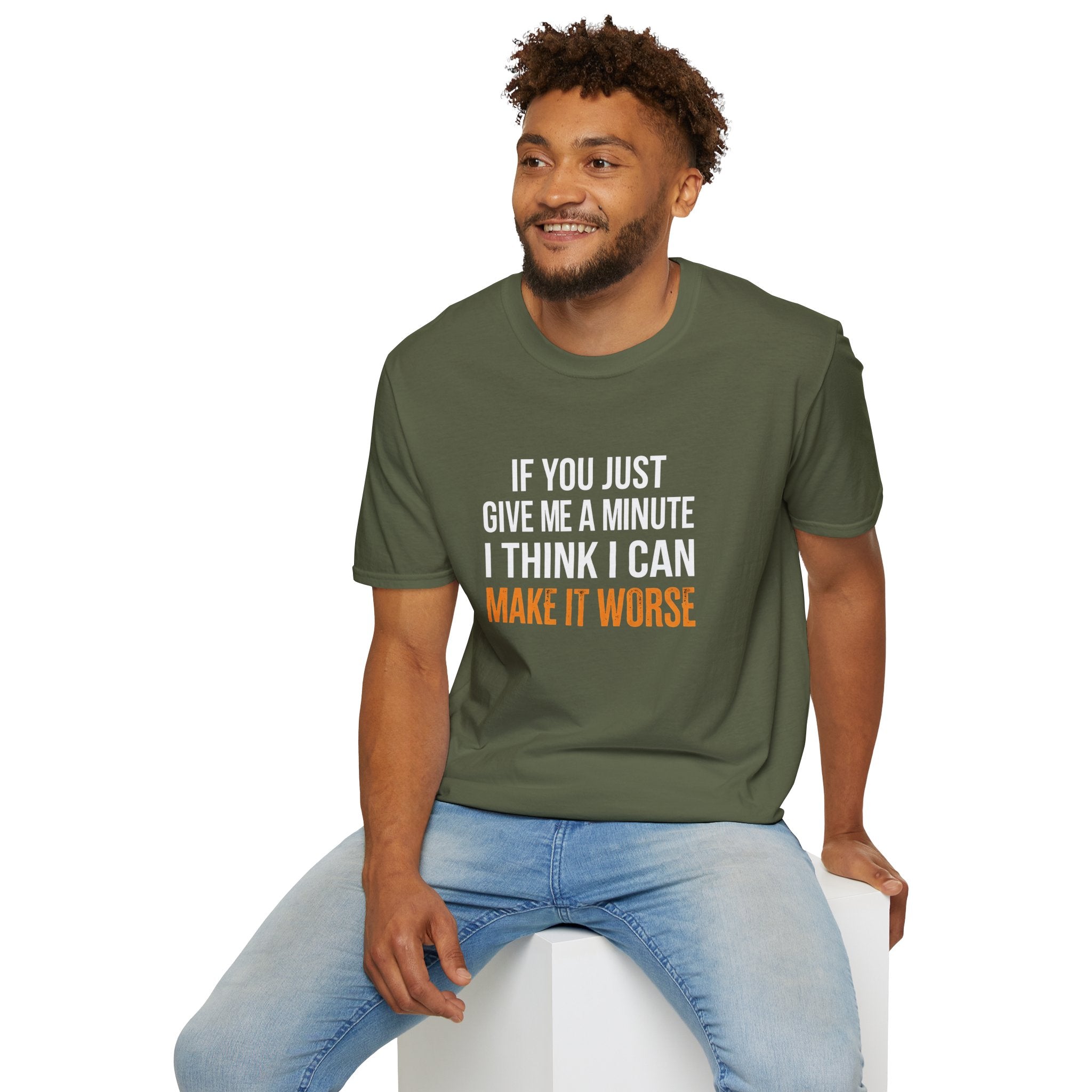 If You Give Me A Minute I Can Make It Worse T-Shirt — Funny Sarcastic Gift for Her