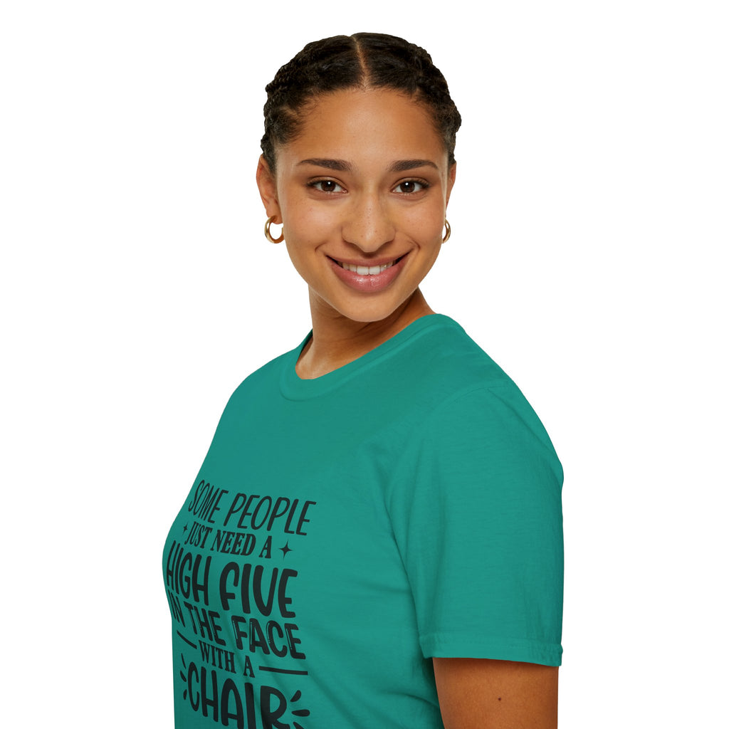 Some People Just Need a High Five in the Face with a Chair T-Shirt — Funny Sarcastic Graphic Tee