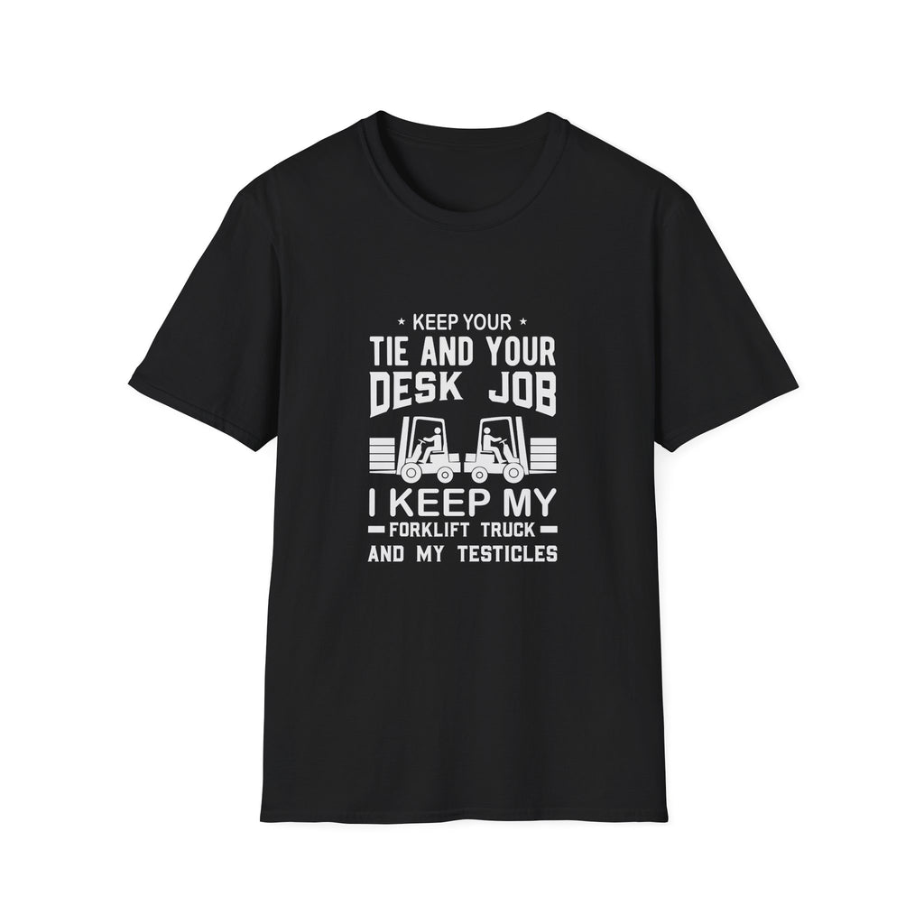 Keep Your Tie and Your Desk Job — Funny Forklift Truck T-Shirt