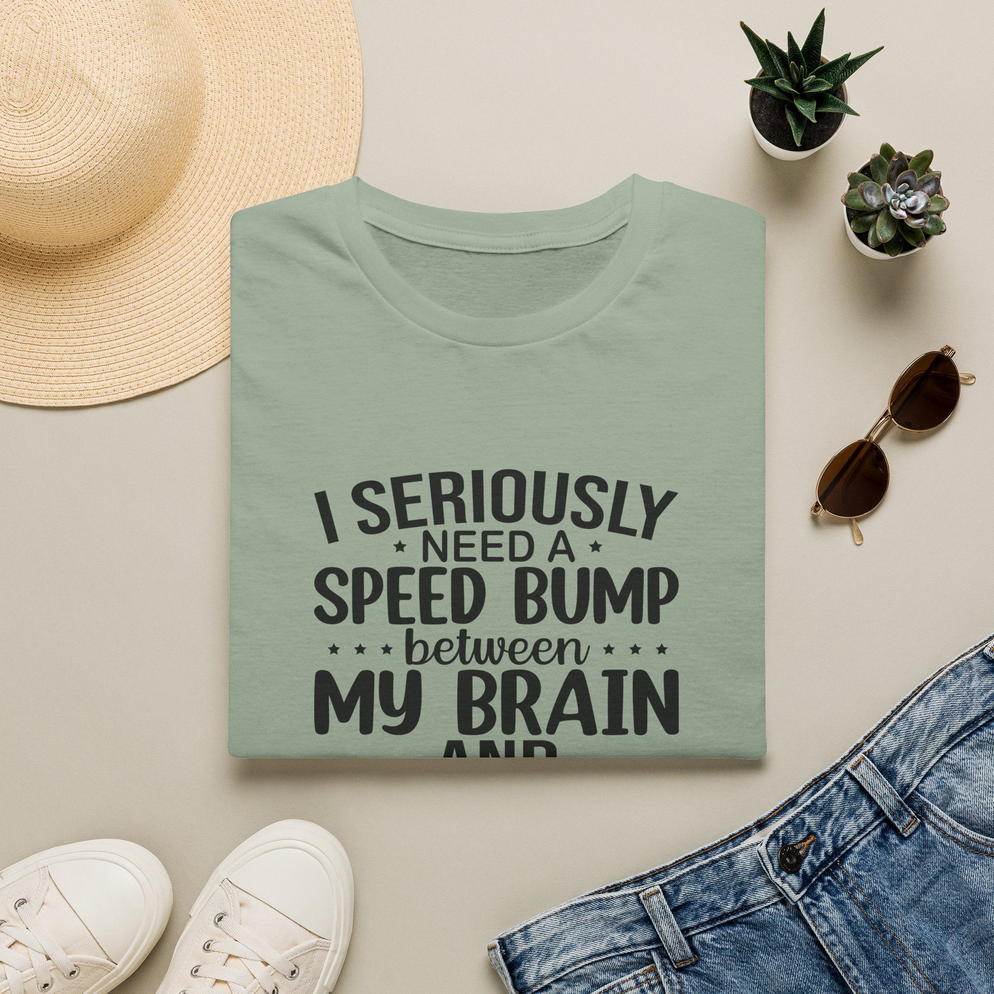 I Seriously Need a Speed Bump Between My Brain and My Mouth T-Shirt — Funny Sarcastic Gift for Her Graphic Tee