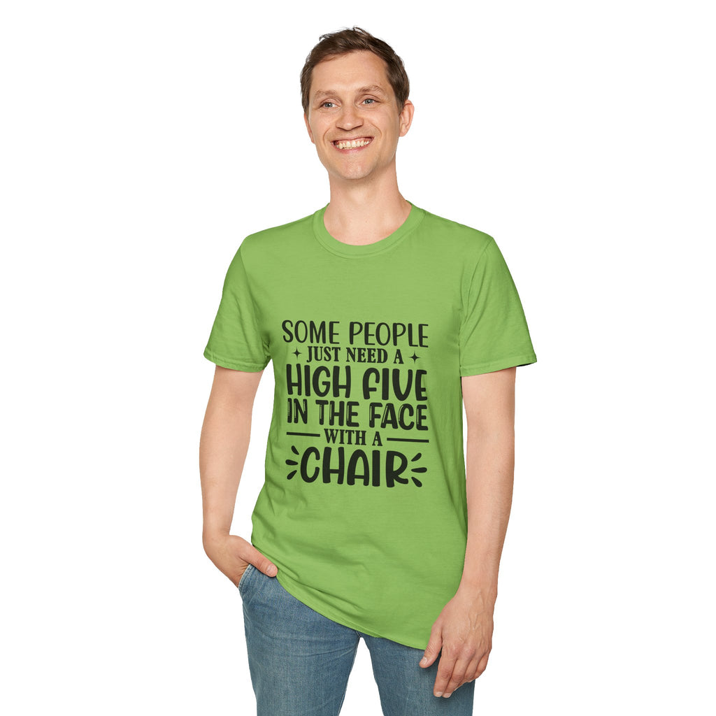 Some People Just Need a High Five in the Face with a Chair T-Shirt — Funny Sarcastic Graphic Tee