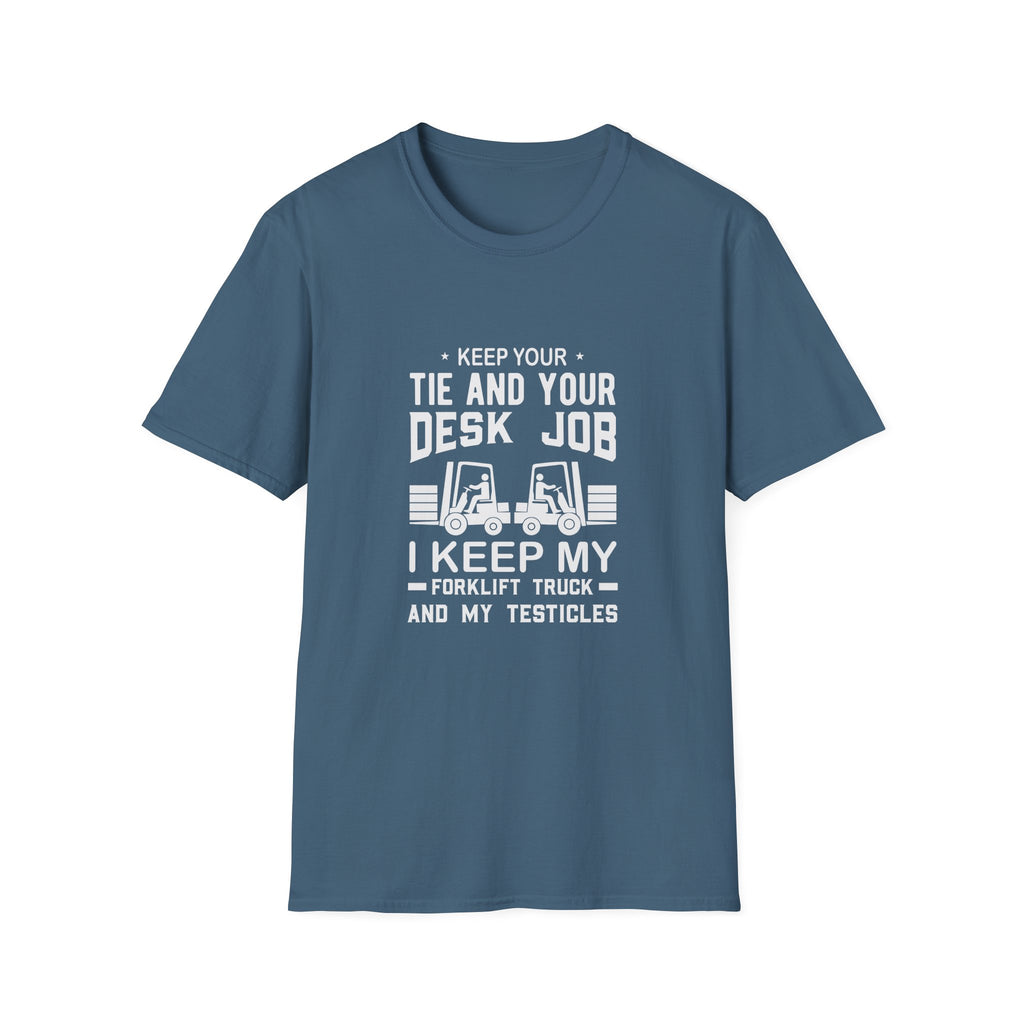 Keep Your Tie and Your Desk Job — Funny Forklift Truck T-Shirt