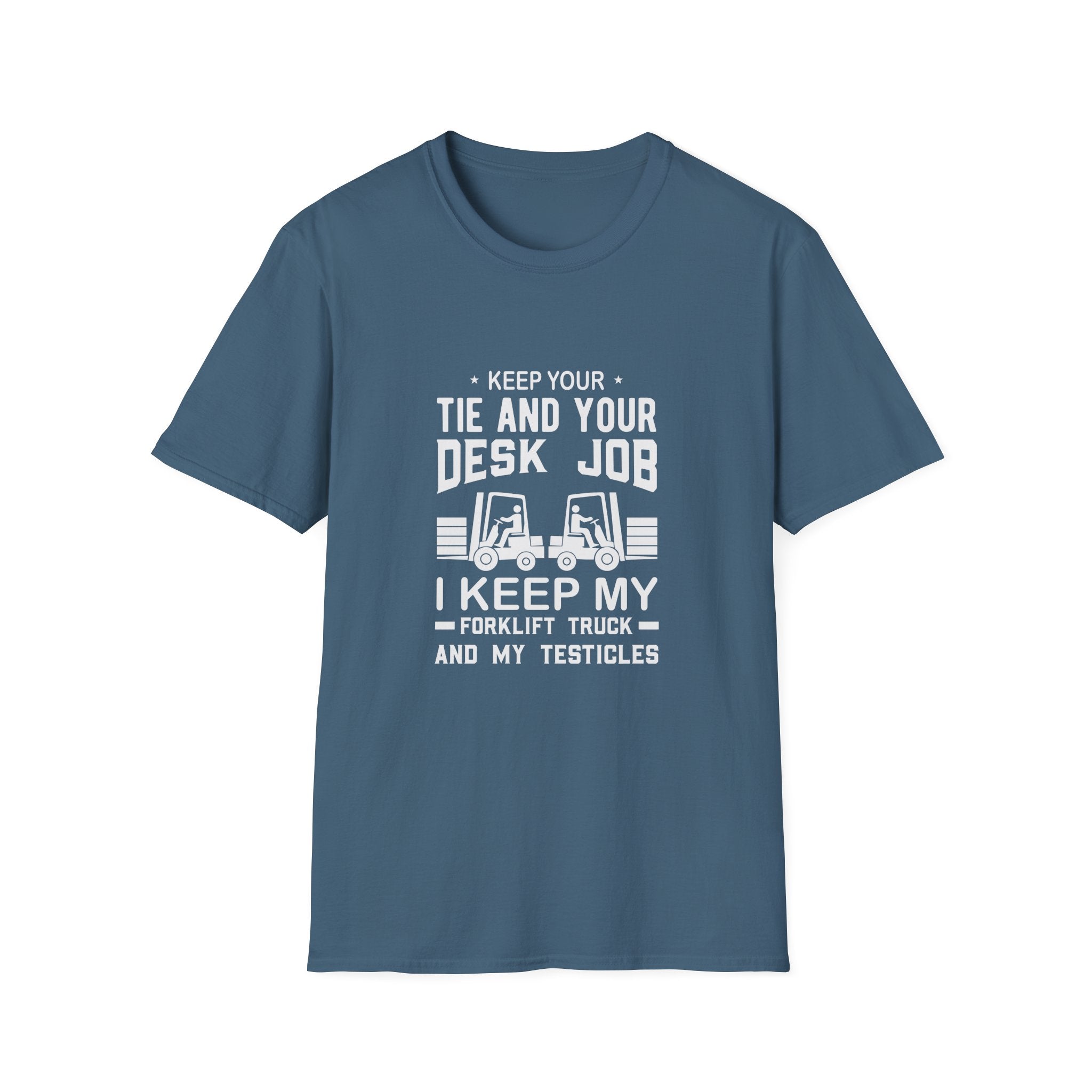 Keep Your Tie and Your Desk Job — Funny Forklift Truck T-Shirt