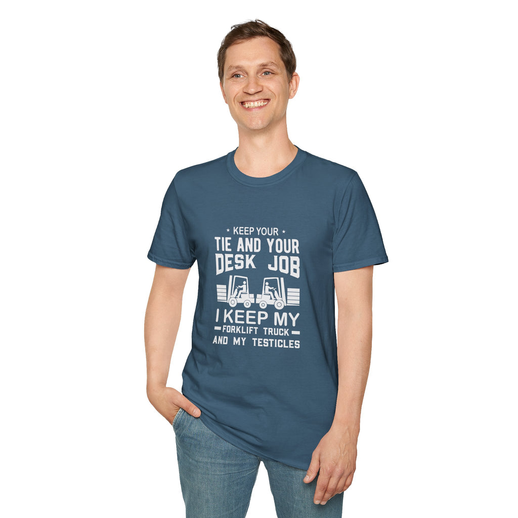 Keep Your Tie and Your Desk Job — Funny Forklift Truck T-Shirt