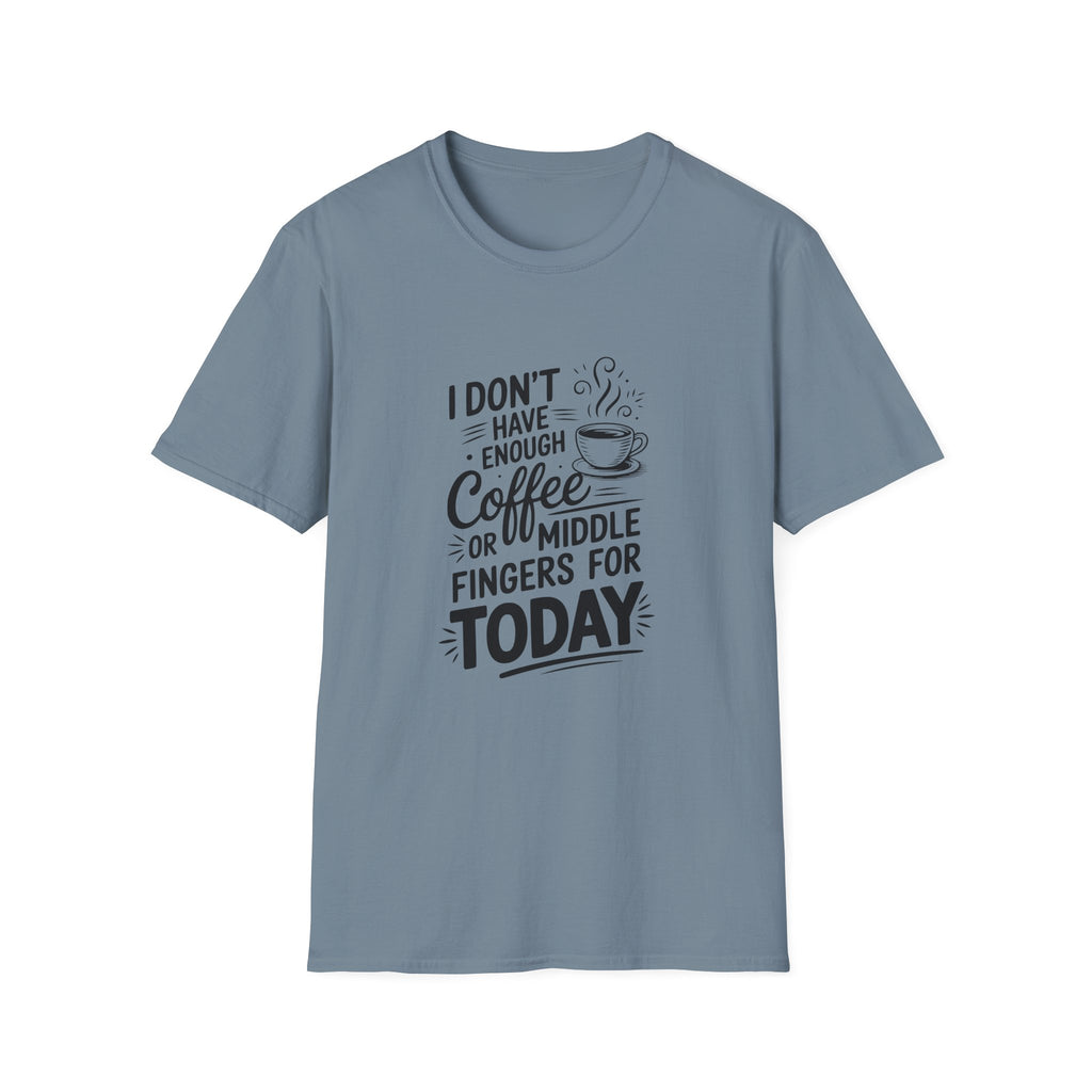 I Don't Have Enough Coffee or Middle Fingers for Today T-Shirt — Funny Sarcastic Gift