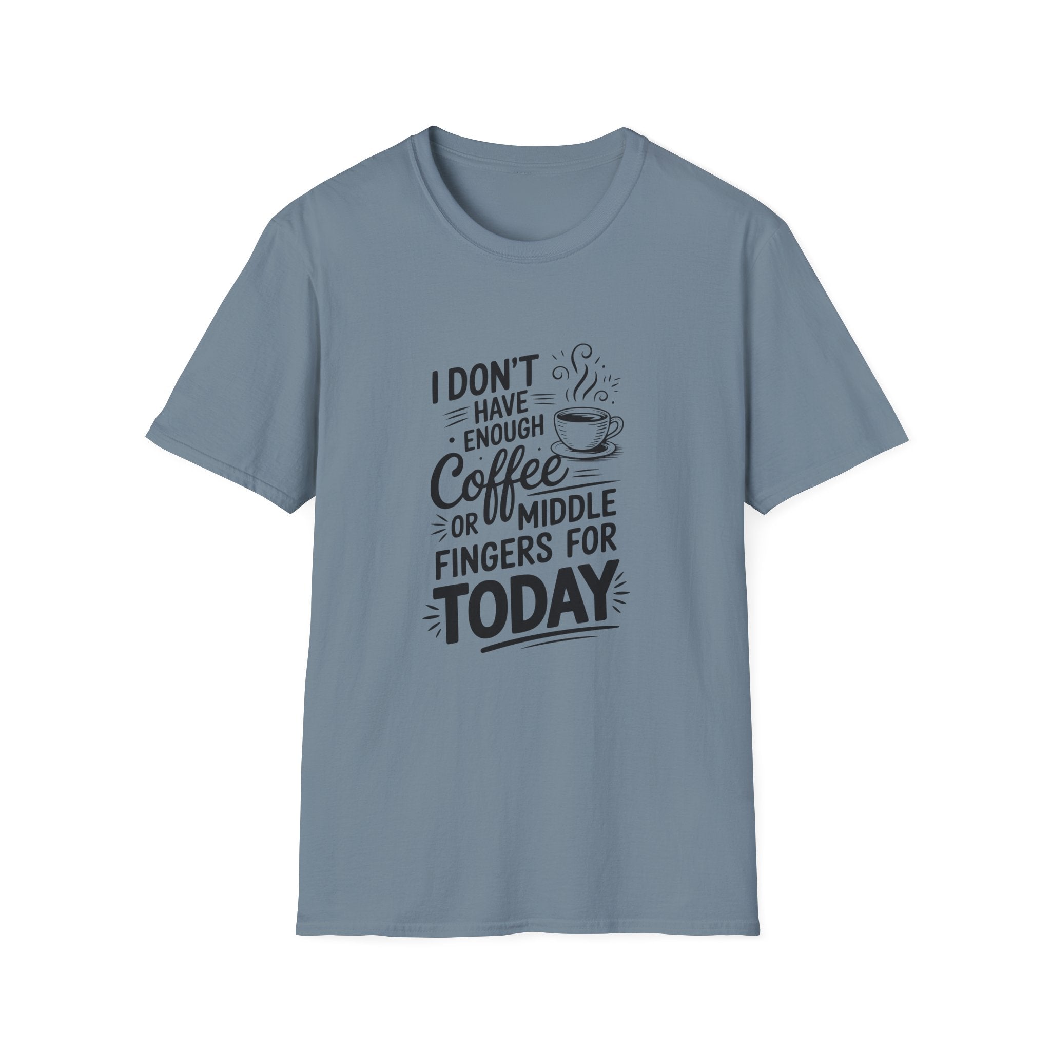 I Don't Have Enough Coffee or Middle Fingers for Today T-Shirt — Funny Sarcastic Gift