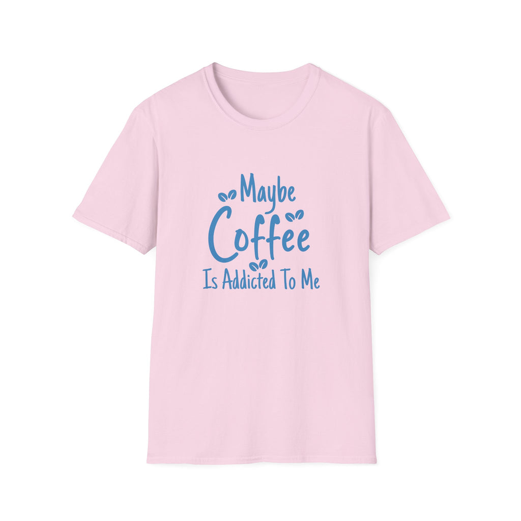 Maybe Coffee Is Addicted to Me T-Shirt — Funny Coffee Lover Gift for Her Graphic Tee