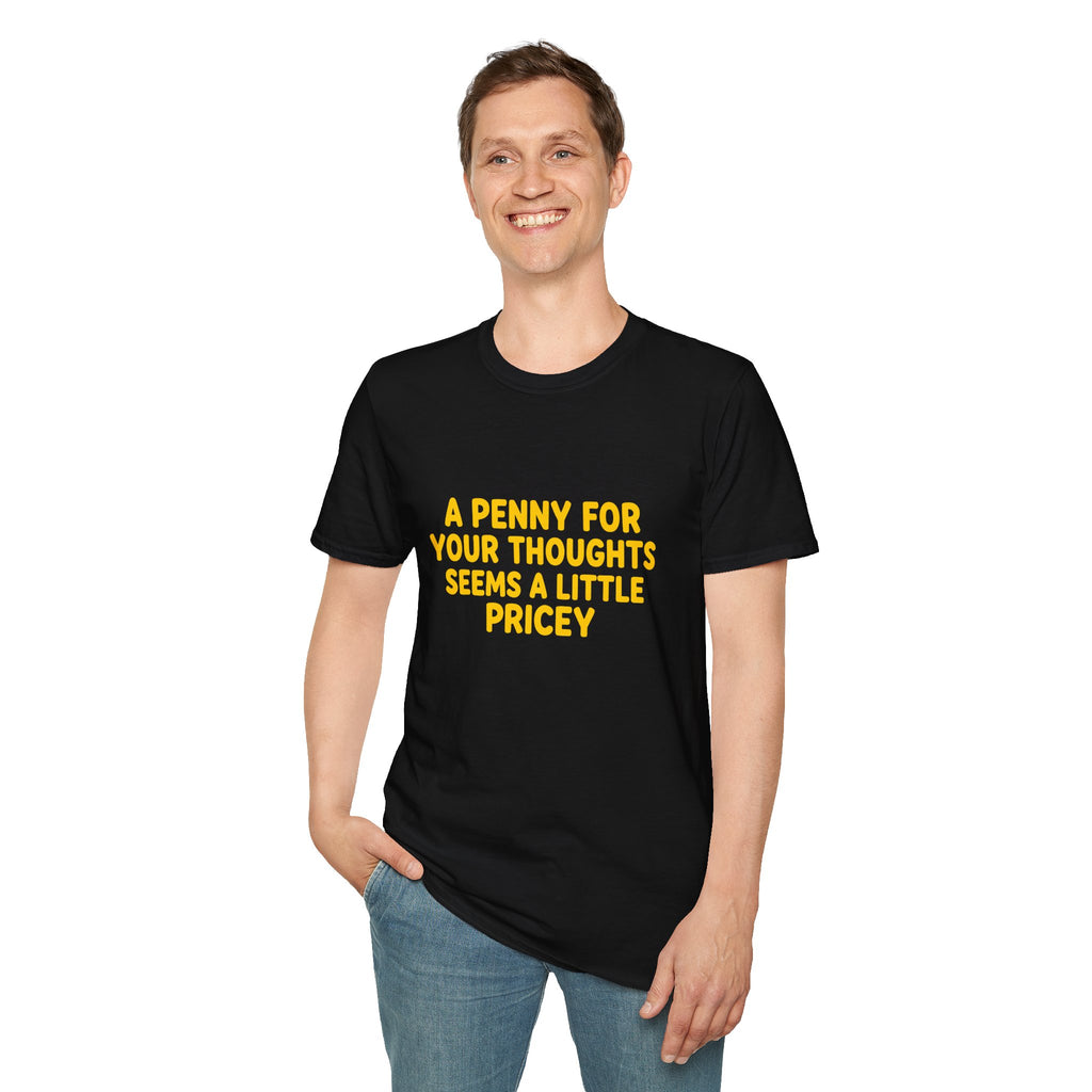 A Penny For Your Thoughts Seems a Little Pricey T-Shirt — Funny Sarcastic Gift for Her