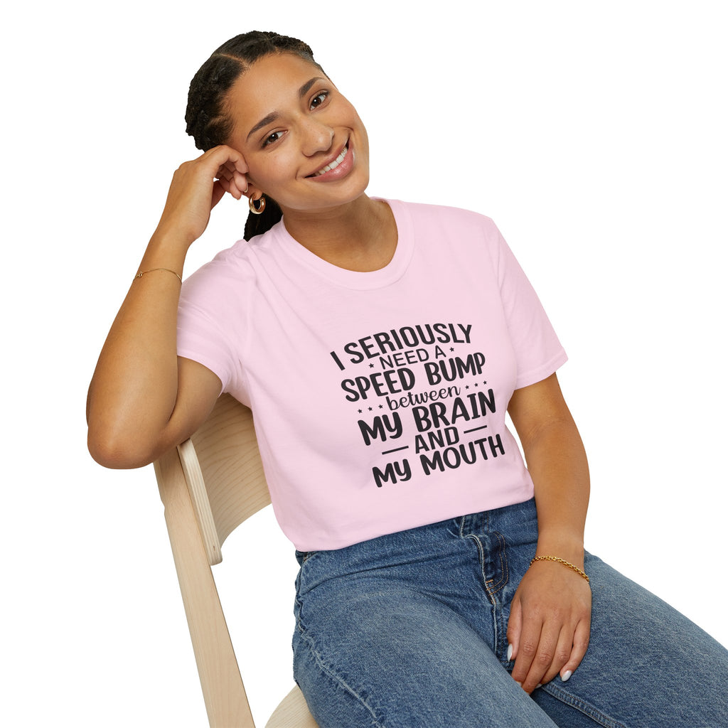 I Seriously Need a Speed Bump Between My Brain and My Mouth T-Shirt — Funny Sarcastic Gift for Her Graphic Tee