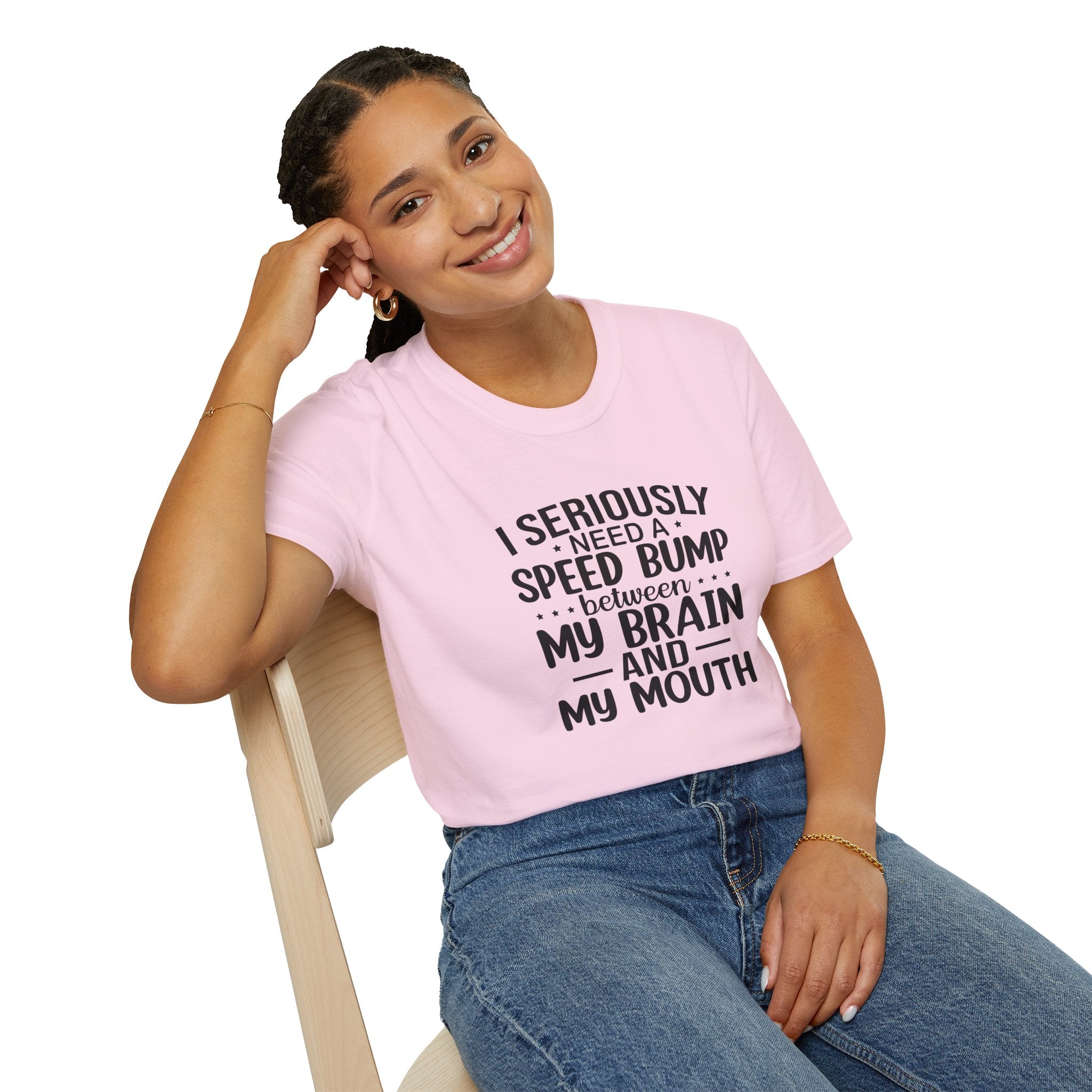I Seriously Need a Speed Bump Between My Brain and My Mouth T-Shirt — Funny Sarcastic Gift for Her Graphic Tee