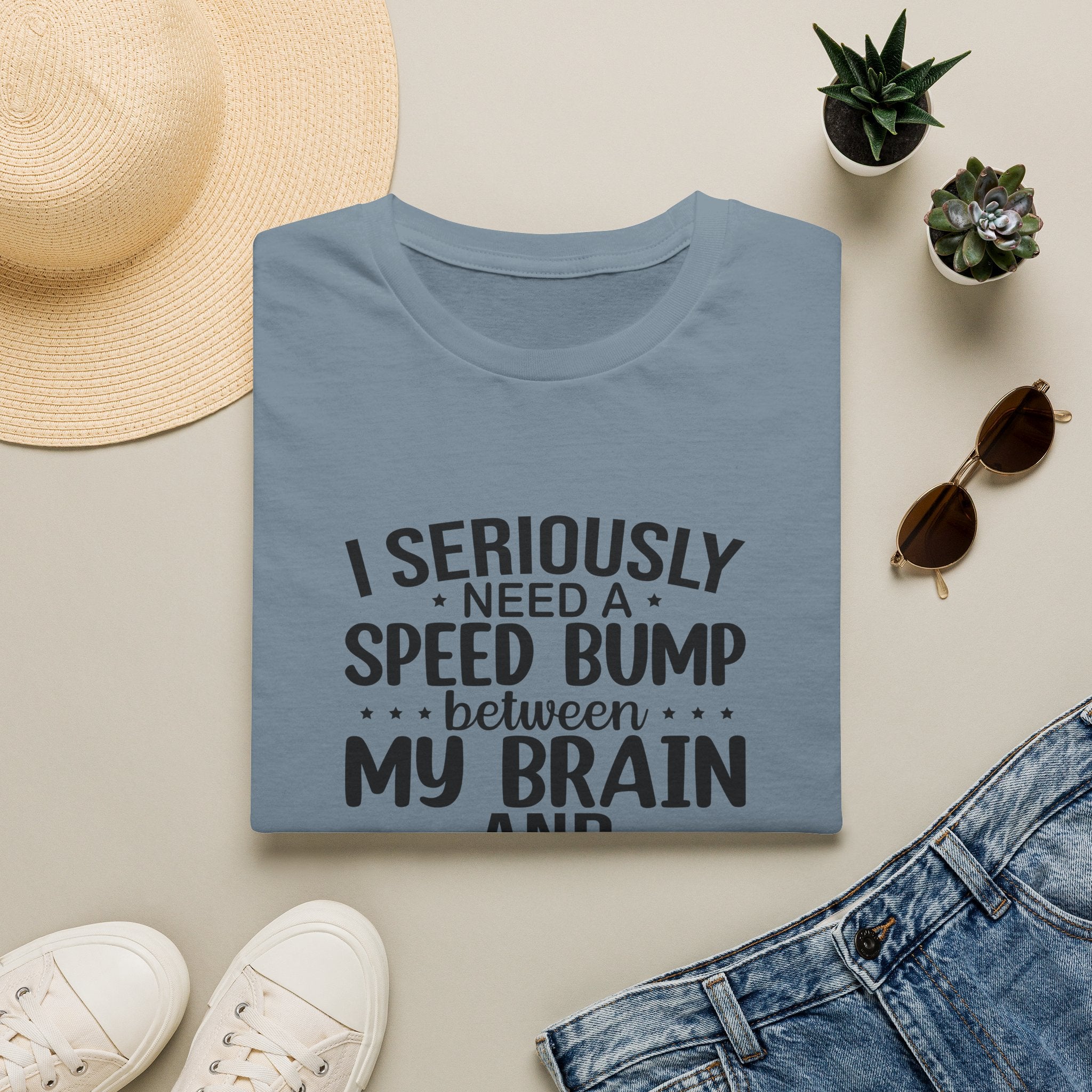 I Seriously Need a Speed Bump Between My Brain and My Mouth T-Shirt — Funny Sarcastic Gift for Her Graphic Tee