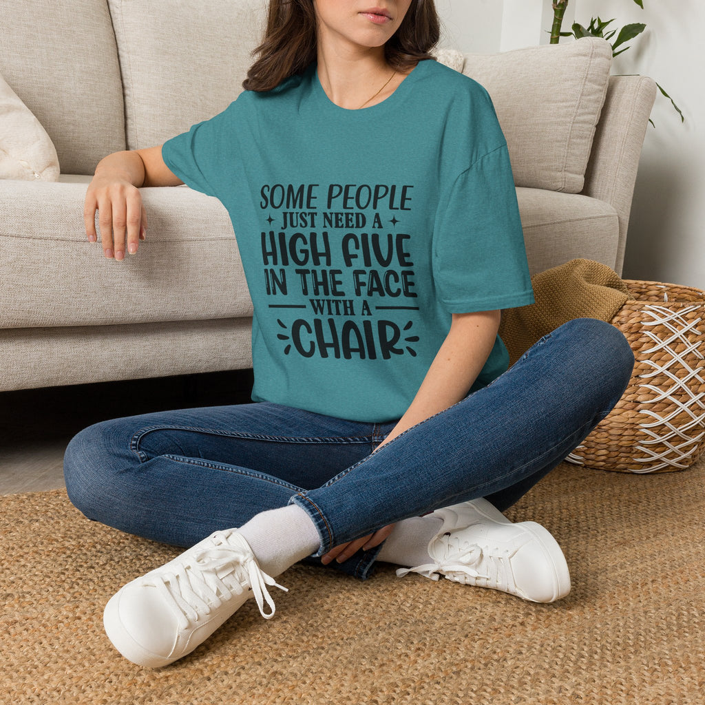 Some People Just Need a High Five in the Face with a Chair T-Shirt — Funny Sarcastic Graphic Tee