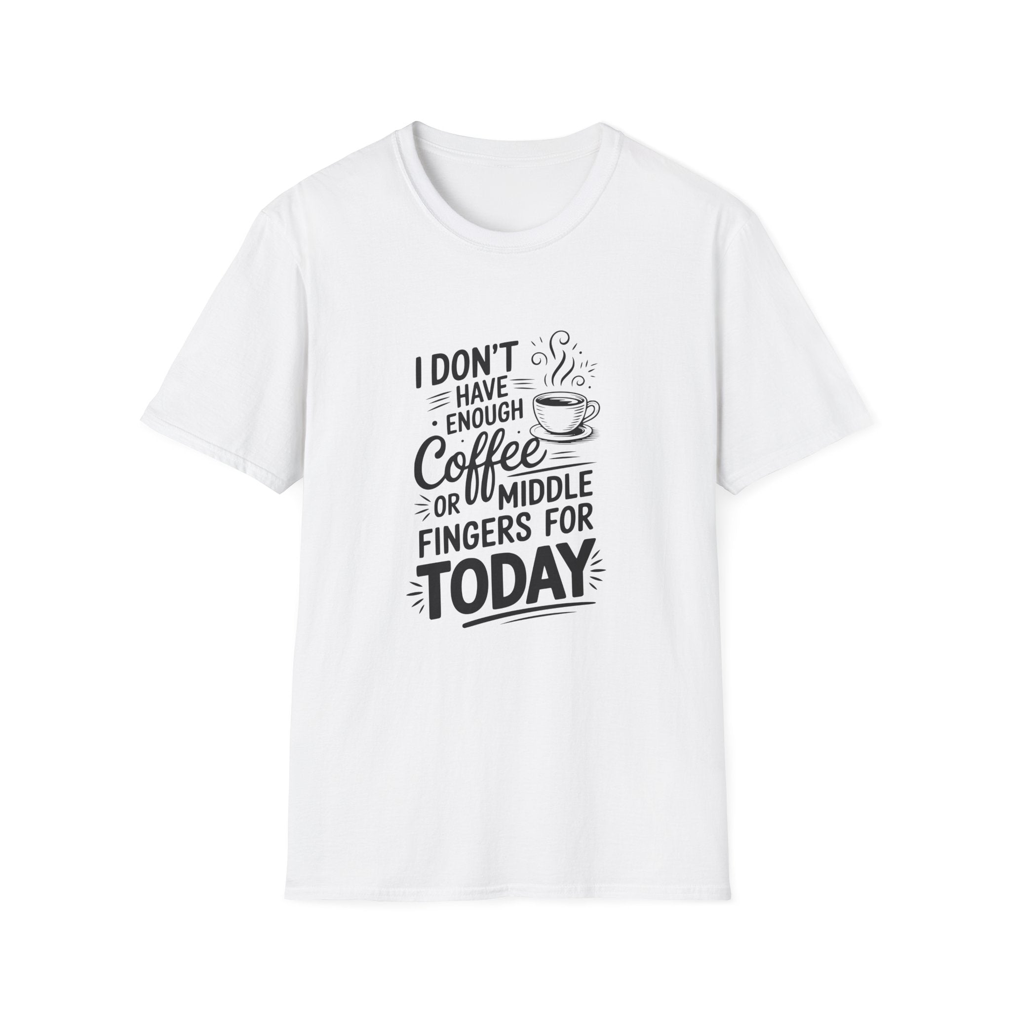 I Don't Have Enough Coffee or Middle Fingers for Today T-Shirt — Funny Sarcastic Gift