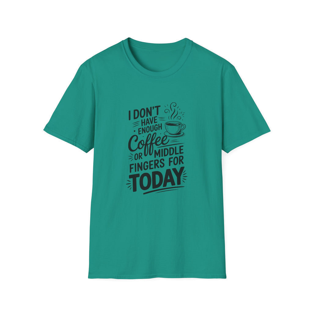 I Don't Have Enough Coffee or Middle Fingers for Today T-Shirt — Funny Sarcastic Gift