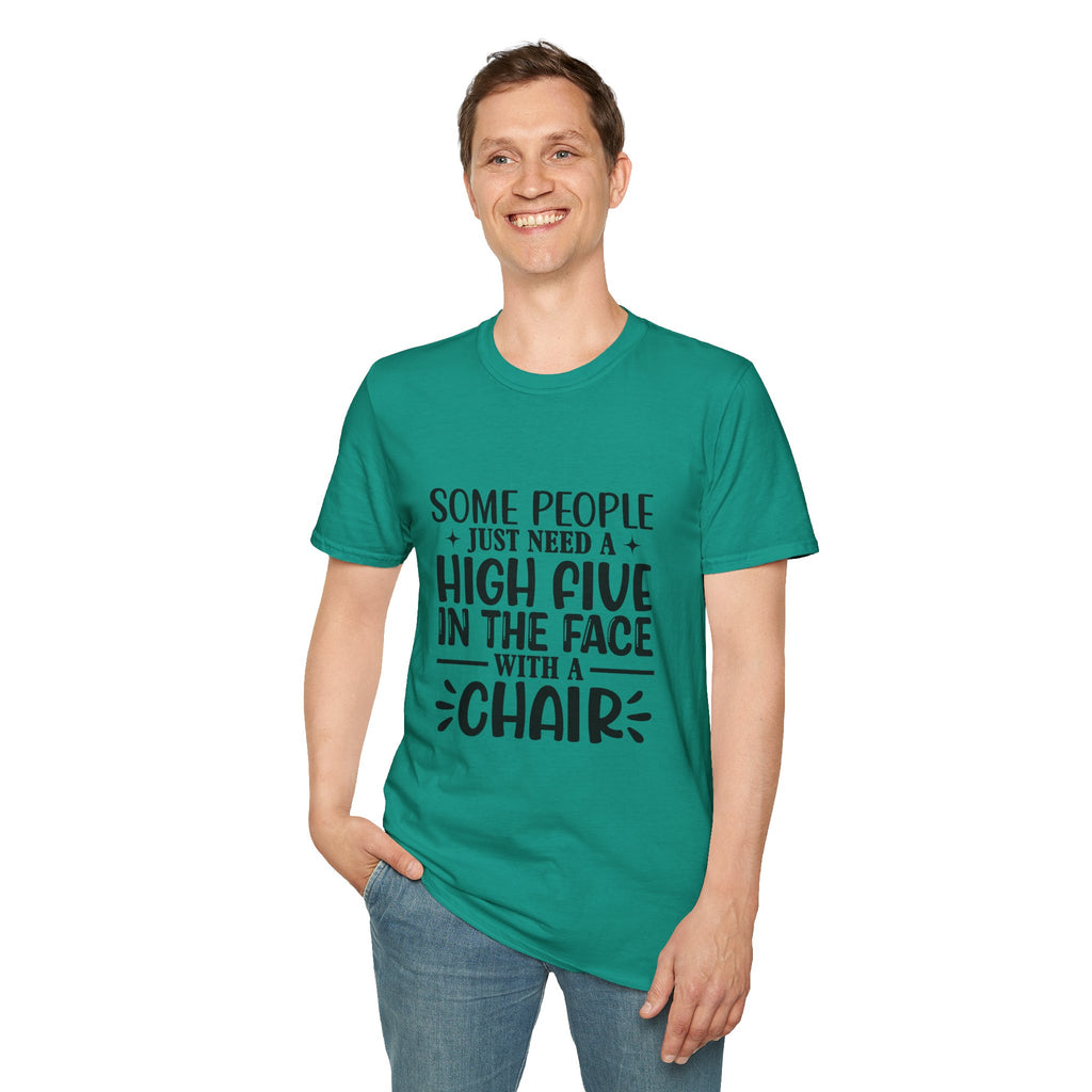 Some People Just Need a High Five in the Face with a Chair T-Shirt — Funny Sarcastic Graphic Tee