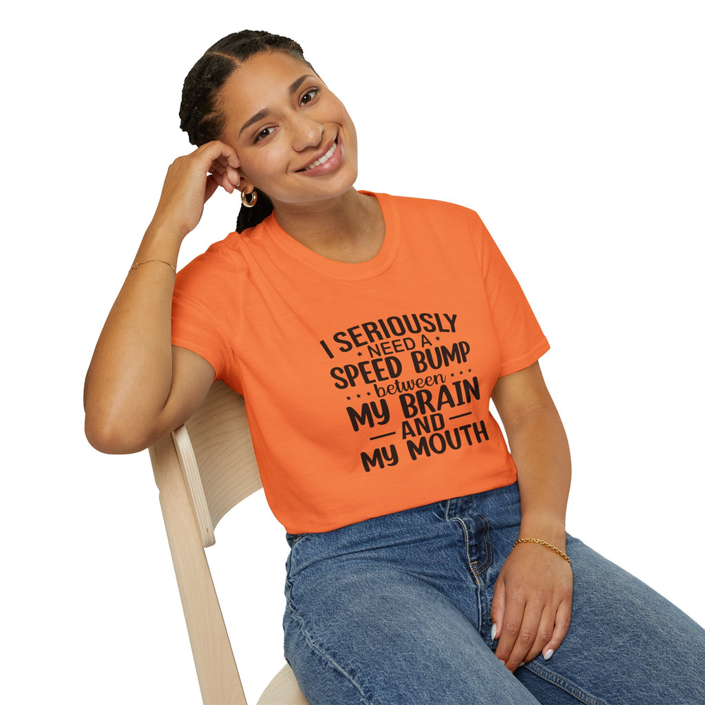 I Seriously Need a Speed Bump Between My Brain and My Mouth T-Shirt — Funny Sarcastic Gift for Her Graphic Tee
