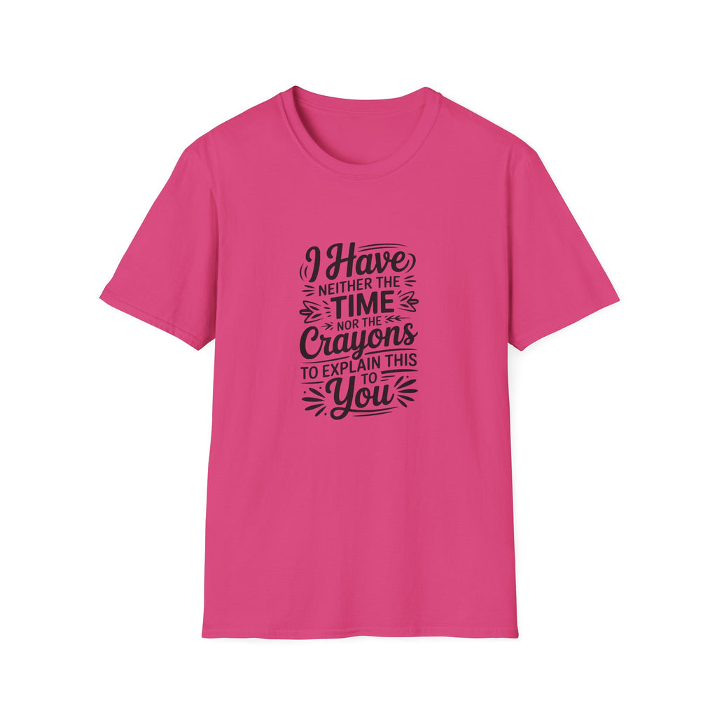 I Have Neither the Time Nor the Crayons to Explain This T-Shirt — Funny Sarcastic Gift
