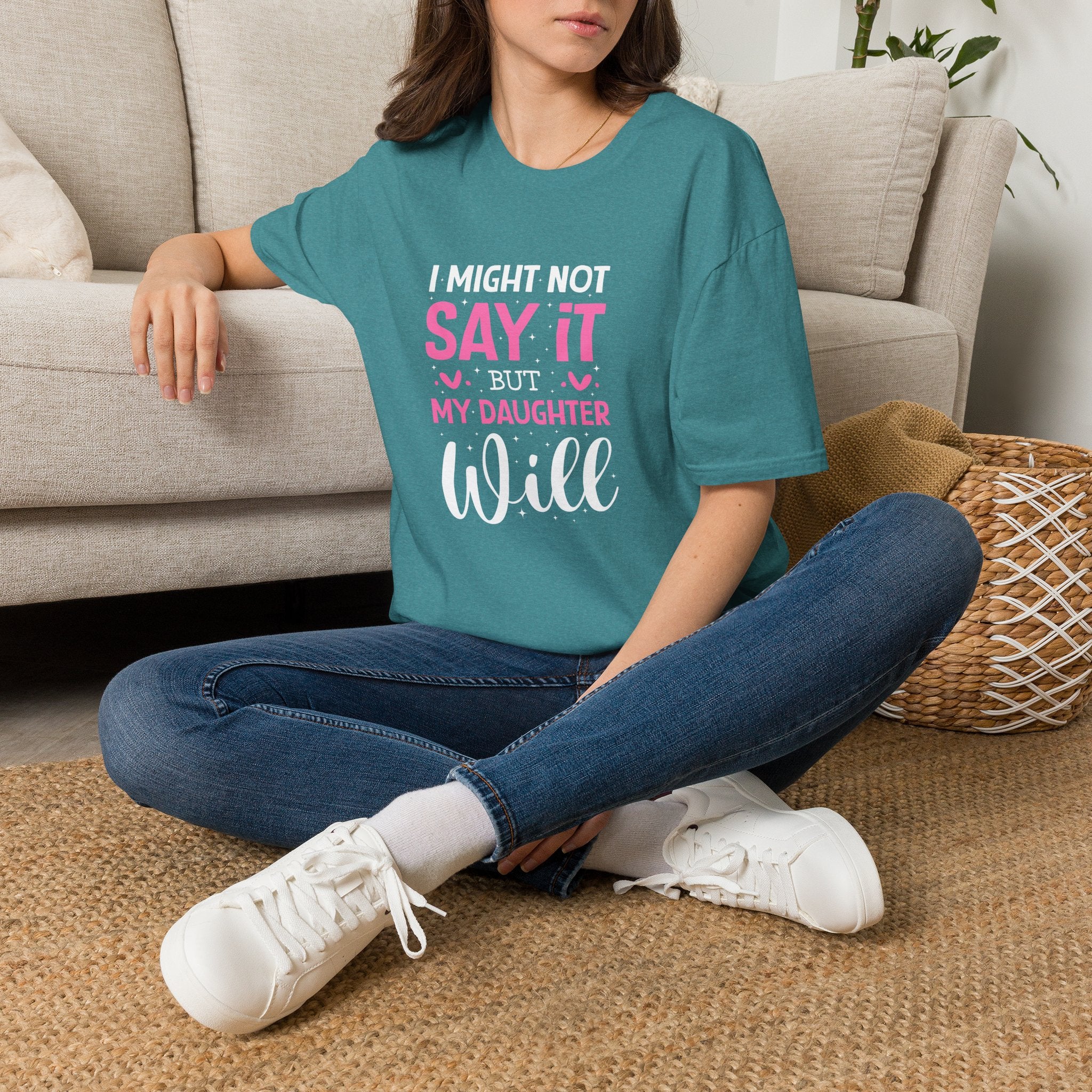 I Might Not Say It But My Daughter Will T-Shirt — Funny Mom Gift Sarcastic Graphic Tee