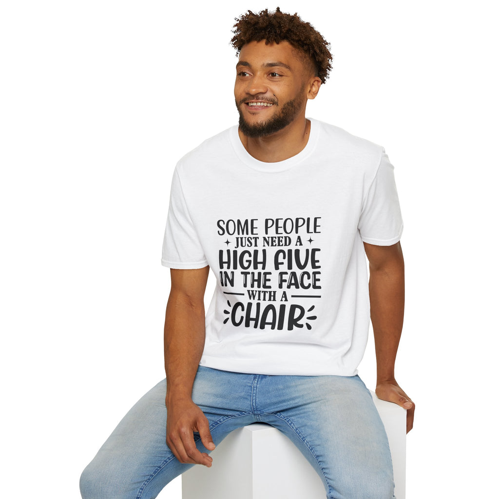 Some People Just Need a High Five in the Face with a Chair T-Shirt — Funny Sarcastic Graphic Tee
