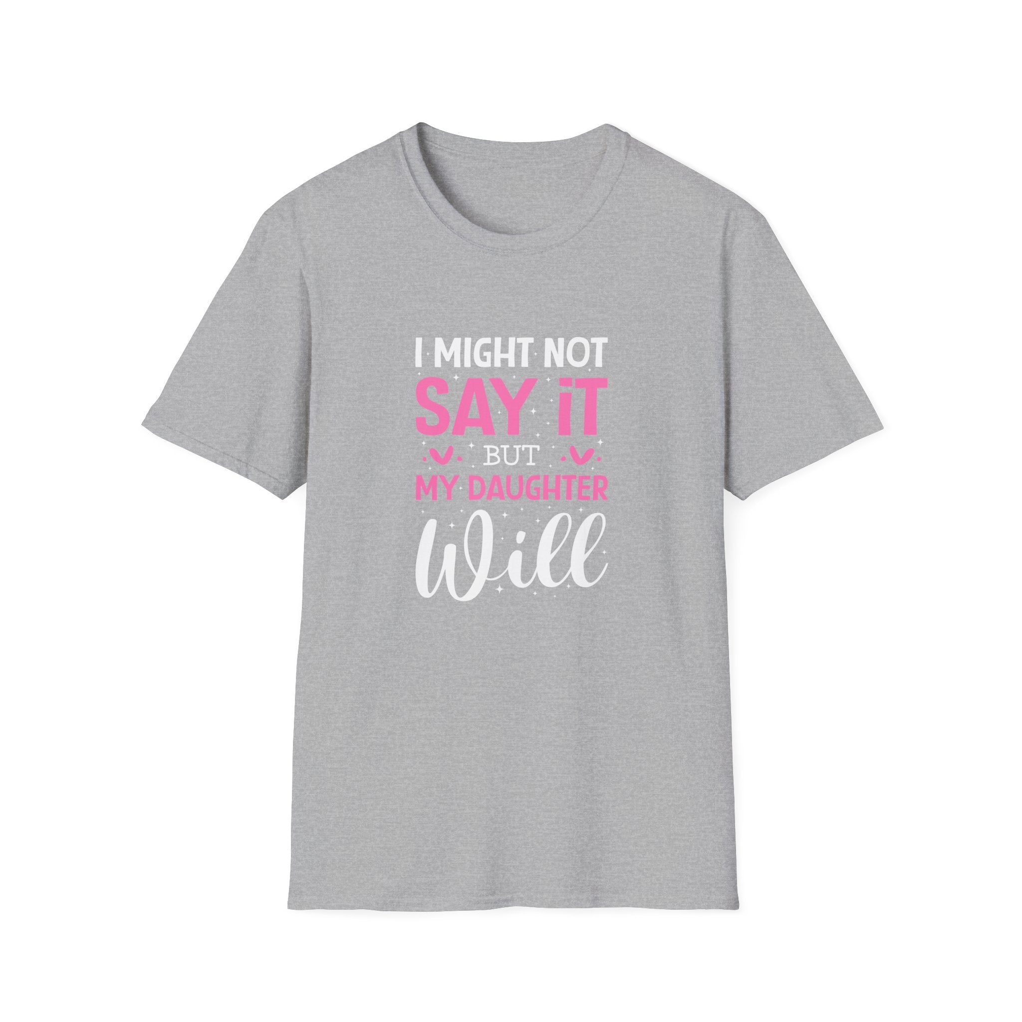 I Might Not Say It But My Daughter Will T-Shirt — Funny Mom Gift Sarcastic Graphic Tee
