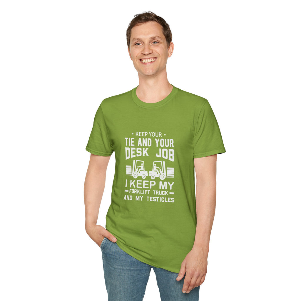 Keep Your Tie and Your Desk Job — Funny Forklift Truck T-Shirt
